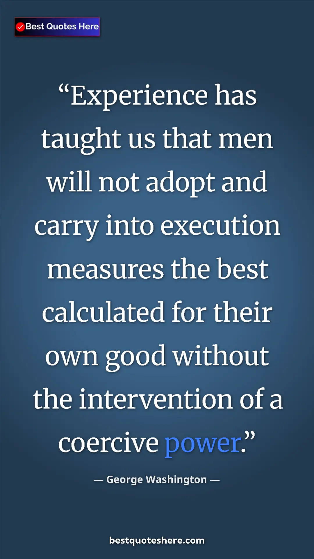 George Washington Quote Card: "Experience has taught us that men will not adopt and carry..." Pinterest quote poster by George Washington: "Experience has taught us that men will not adopt and carry..."
