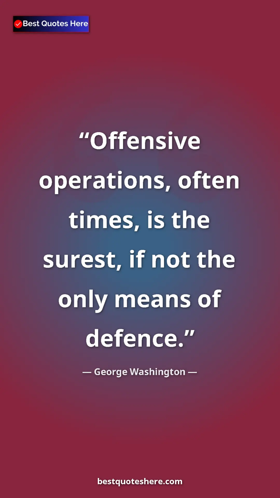 Pinterest quote poster by George Washington: "Offensive operations, often times, is the surest, if not..."