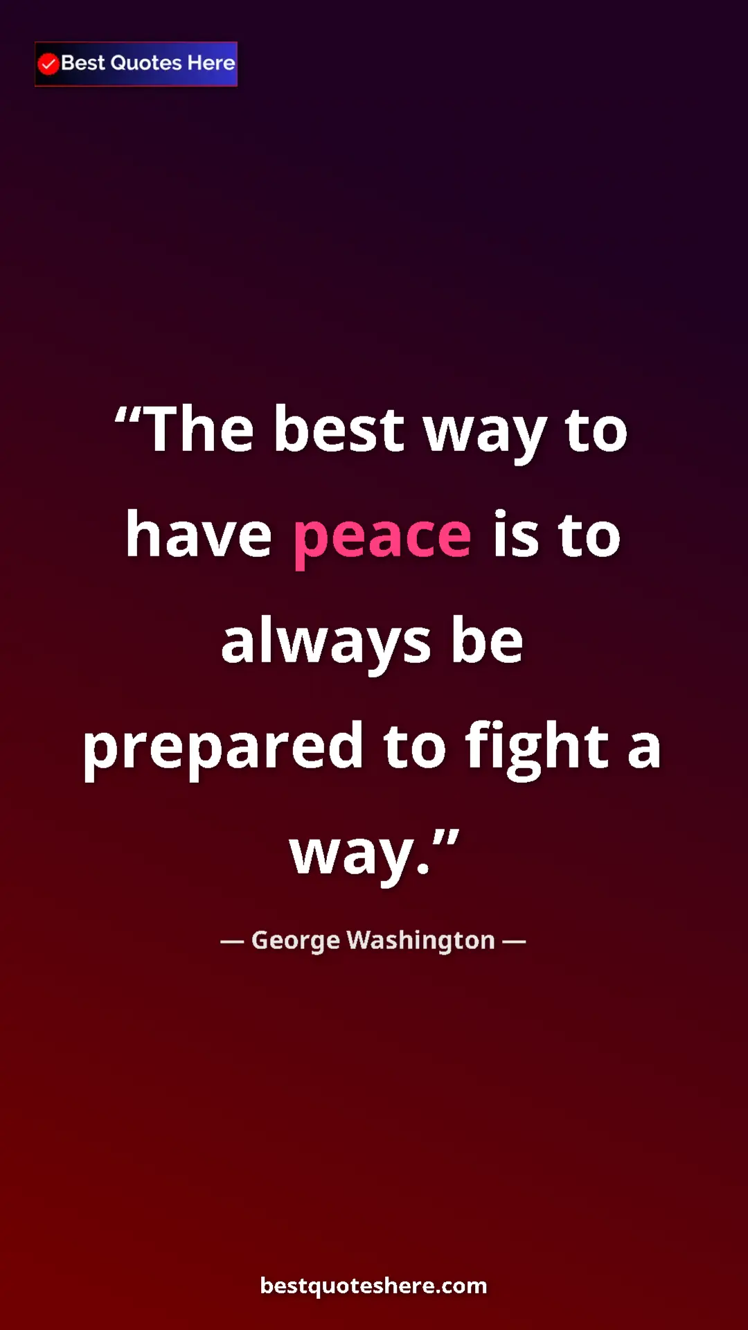 Pinterest quote poster by George Washington: "The best way to have peace is to always be prepared to..."