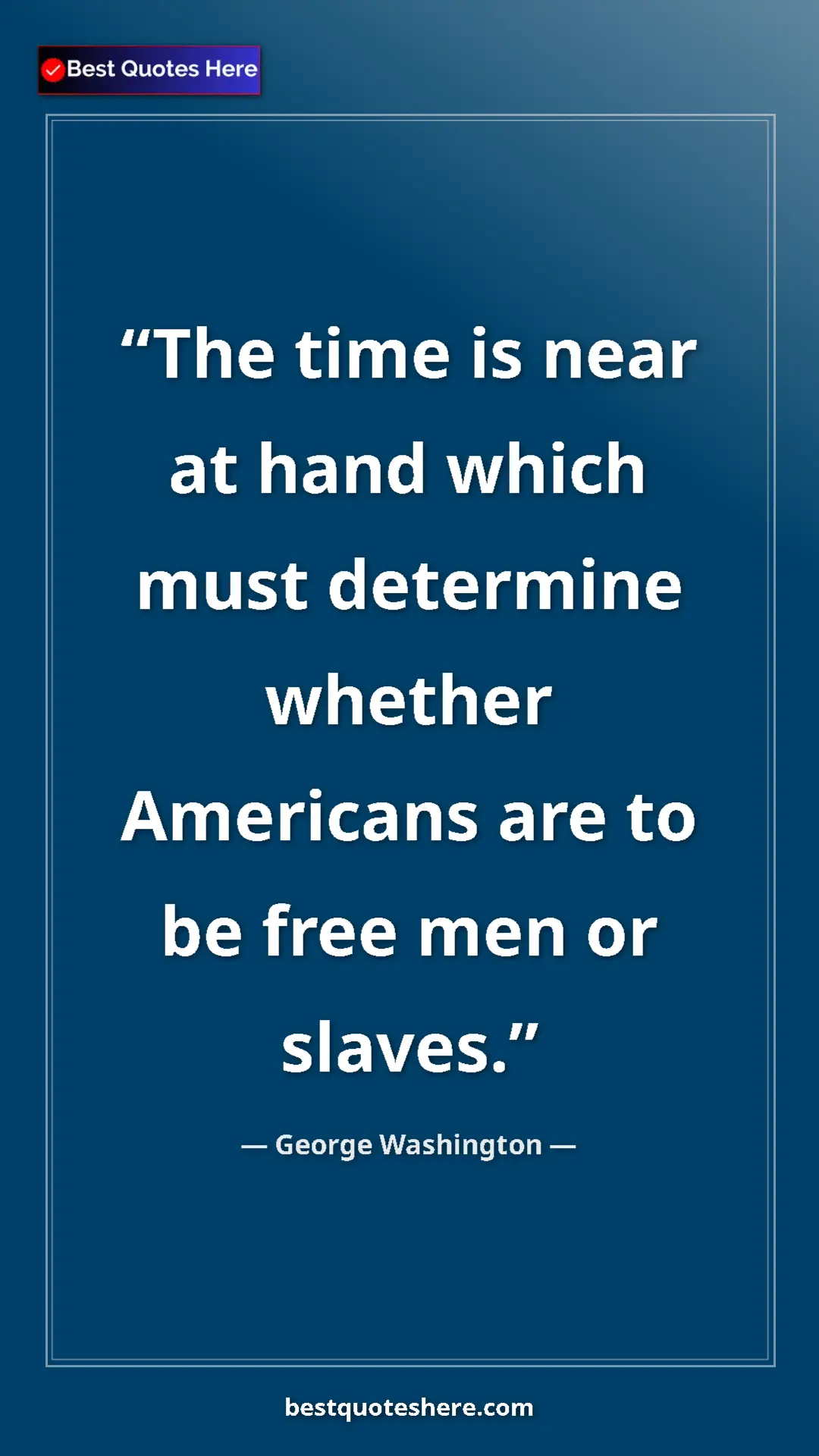 Pinterest quote poster by George Washington: "The time is near at hand which must determine whether..."