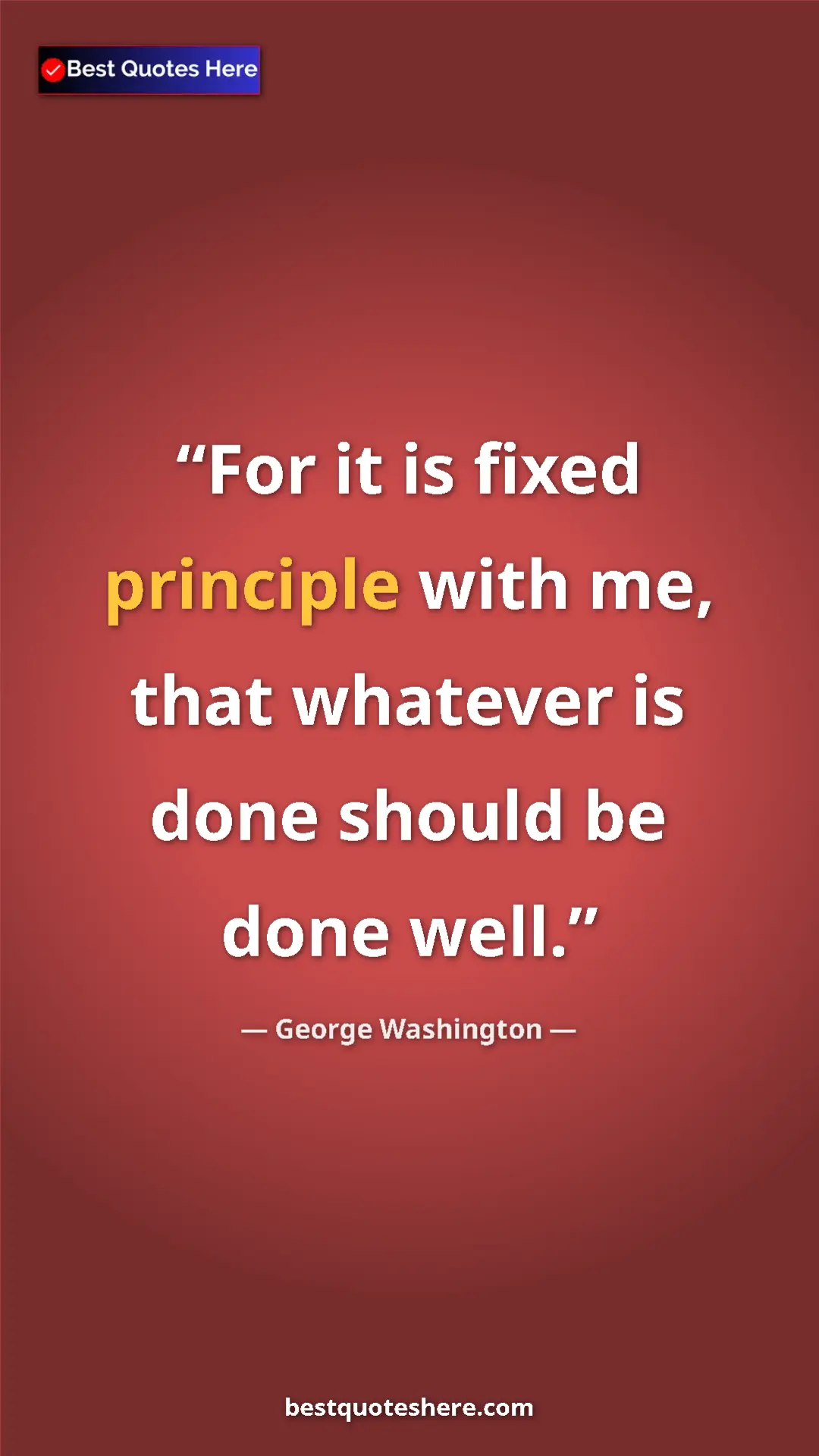 Pinterest quote poster by George Washington: "For it is fixed principle with me, that whatever is done..."
