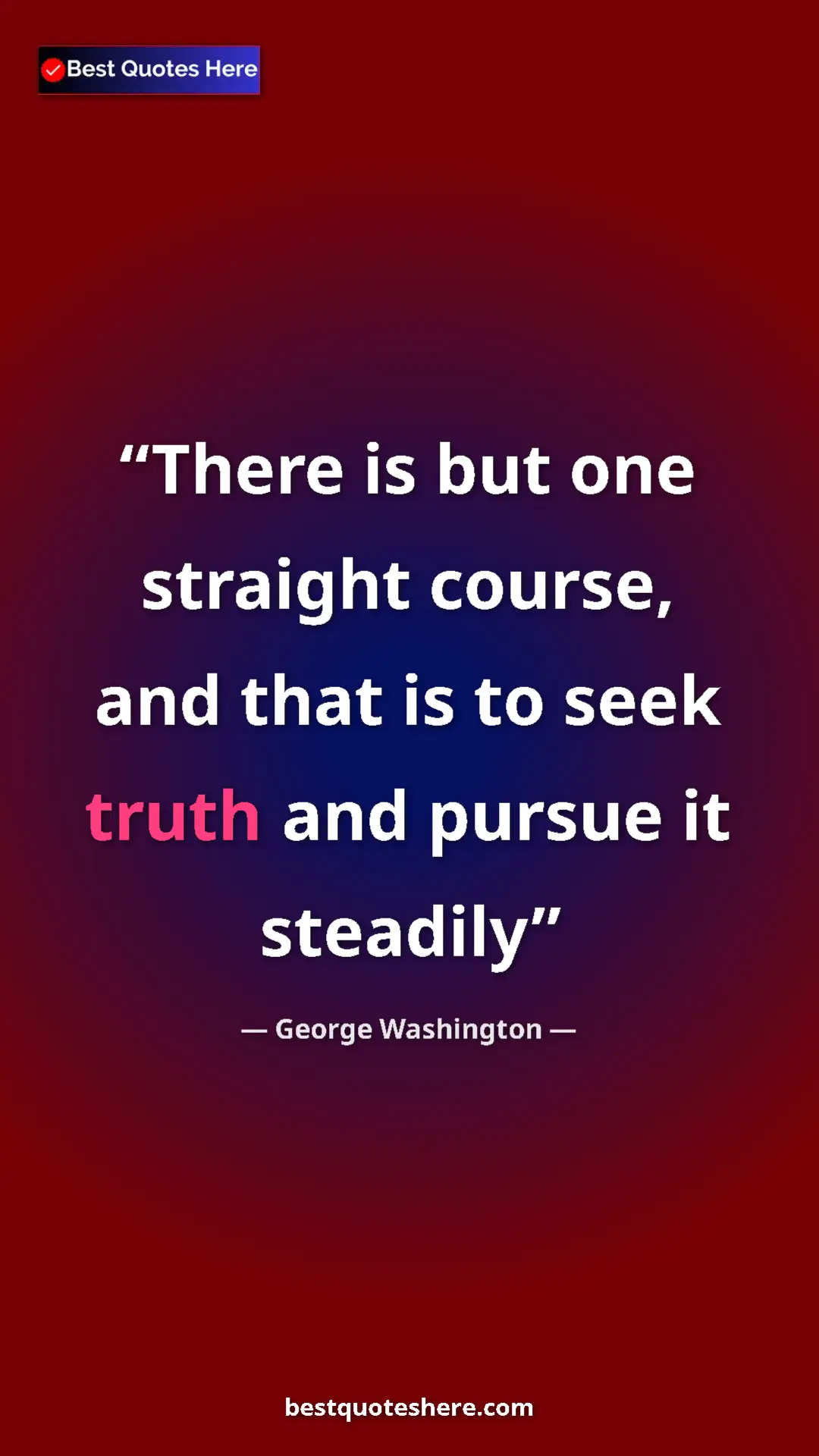 Pinterest quote poster by George Washington: "There is but one straight course, and that is to seek truth..."