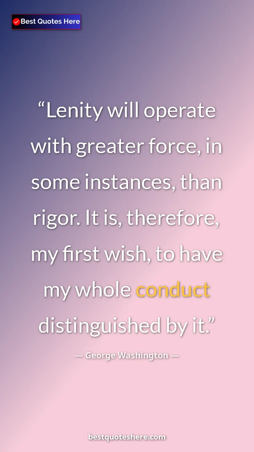 Pinterest quote poster by George Washington: "Lenity will operate with greater force, in some instances,..."