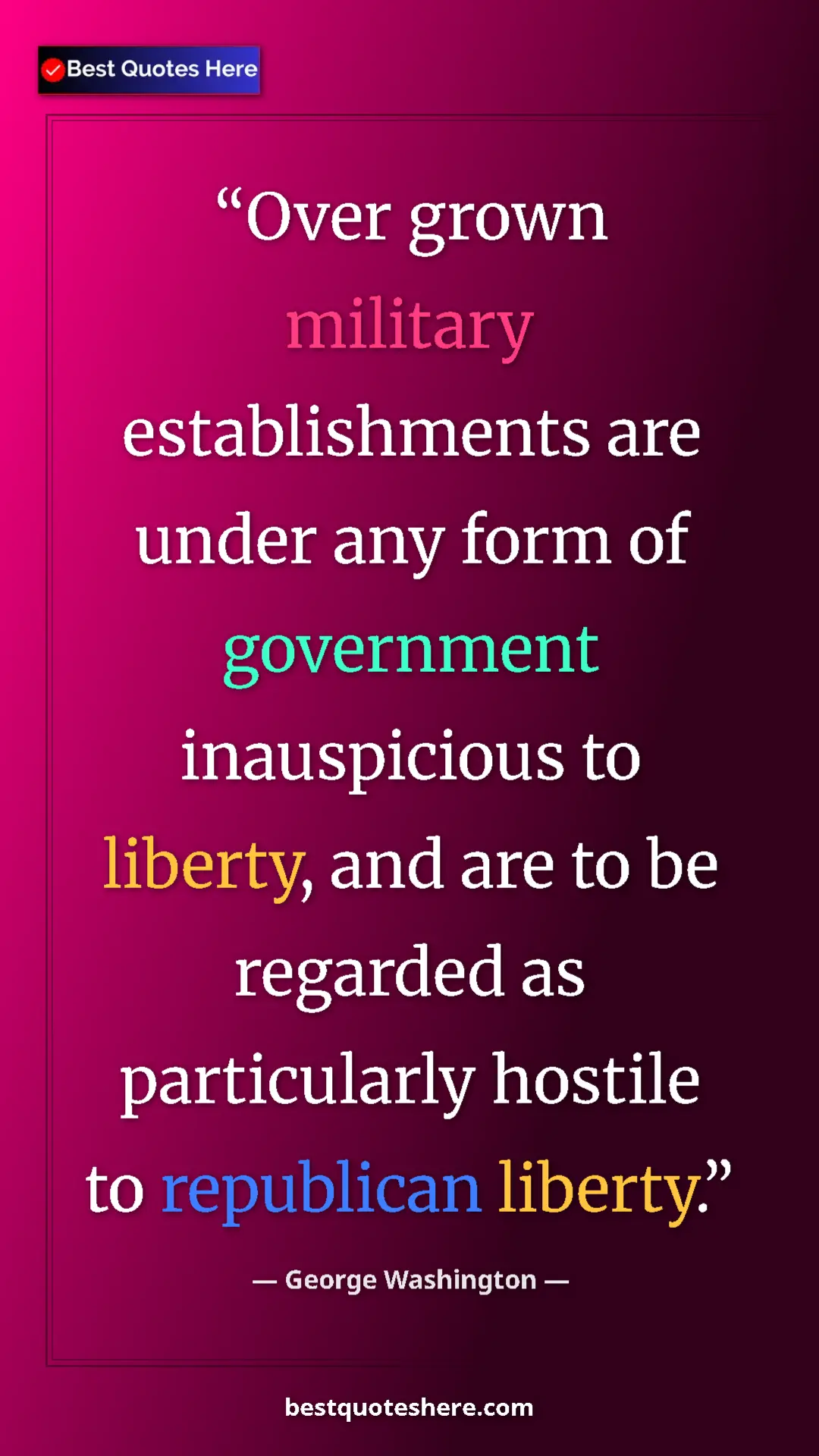 George Washington Quote Card: "Over grown military establishments are under any form of..." Pinterest quote poster by George Washington: "Over grown military establishments are under any form of..."