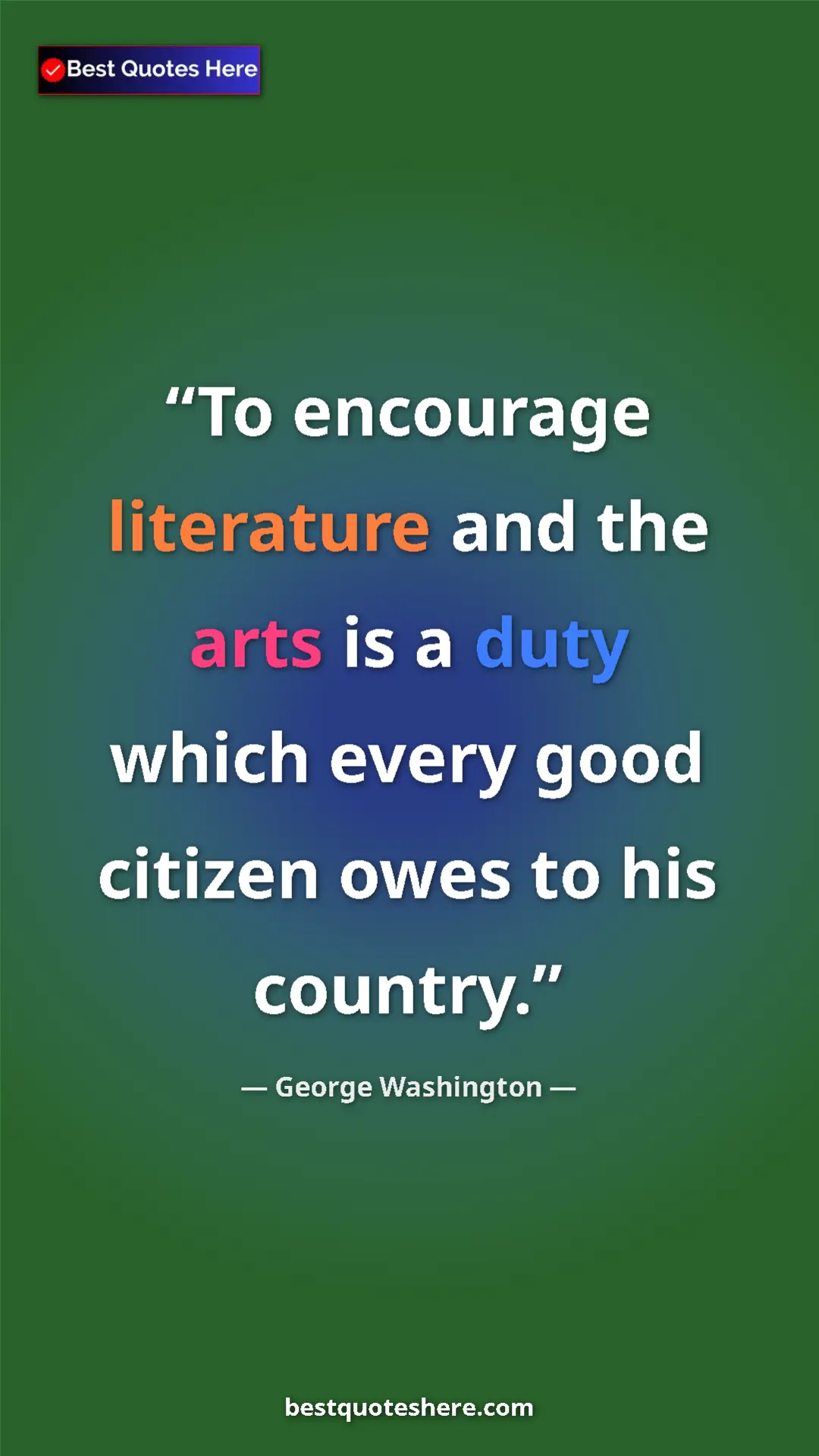 Pinterest quote poster by George Washington: "To encourage literature and the arts is a duty which every..."