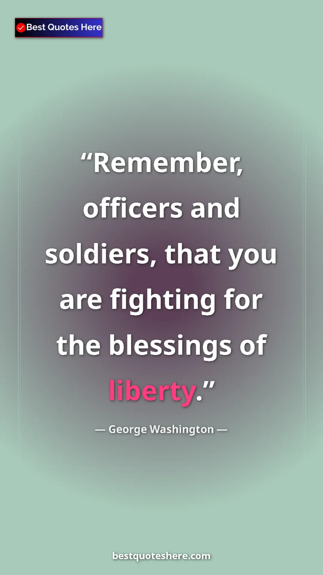 Pinterest quote poster by George Washington: "Remember, officers and soldiers, that you are fighting for..."