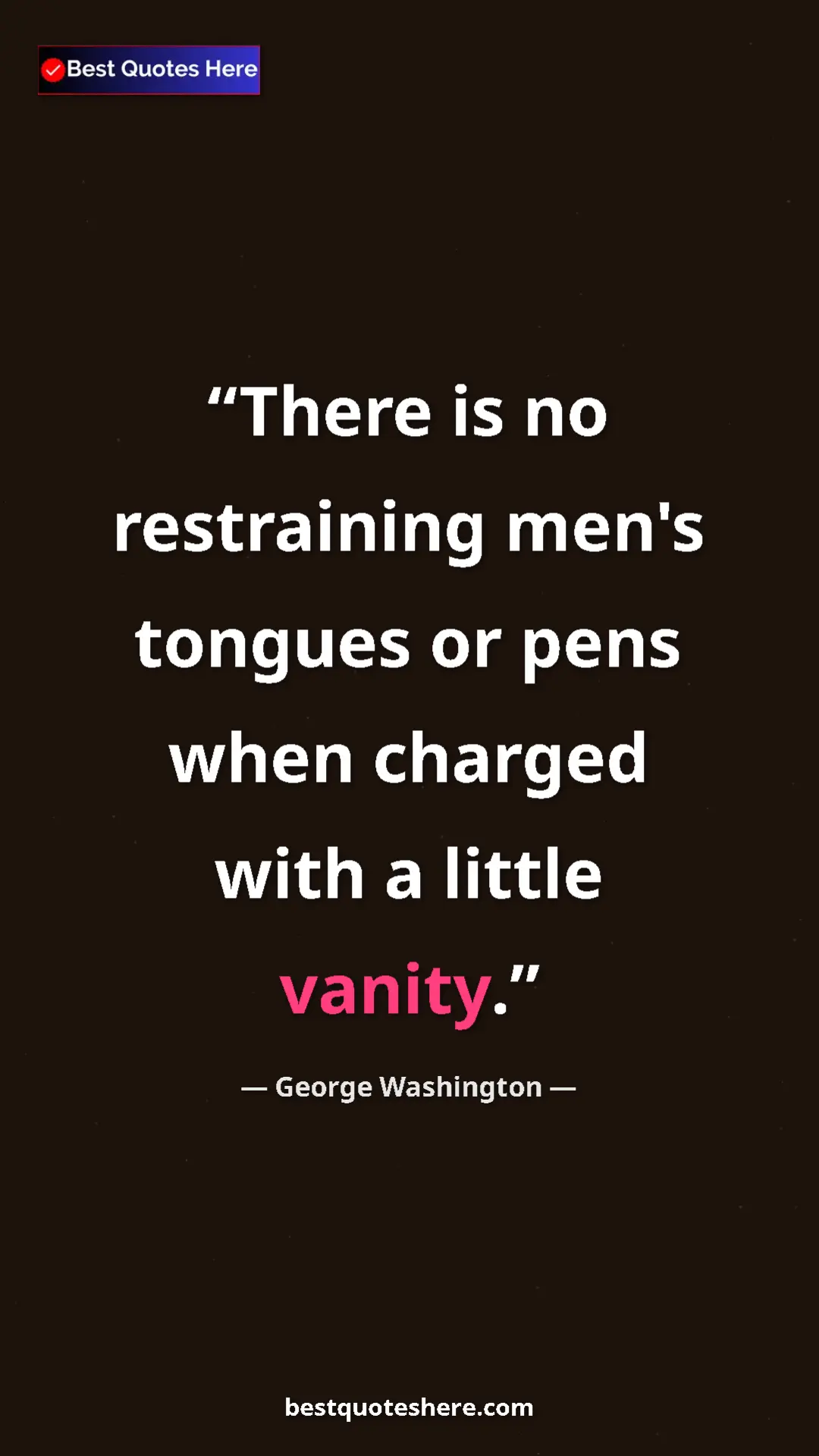Pinterest quote poster by George Washington: "There is no restraining men's tongues or pens when charged..."
