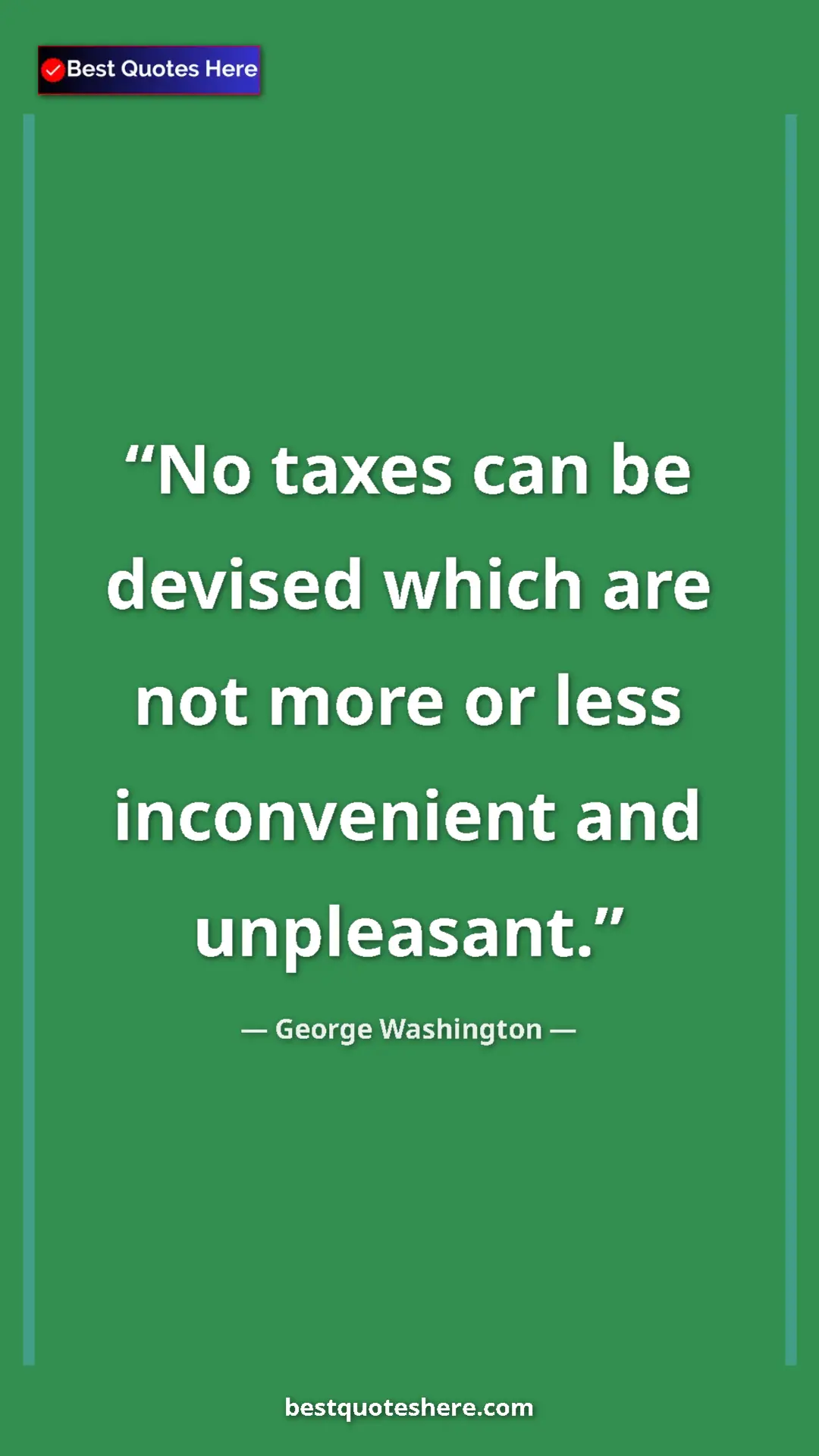 Pinterest quote poster by George Washington: "No taxes can be devised which are not more or less..."