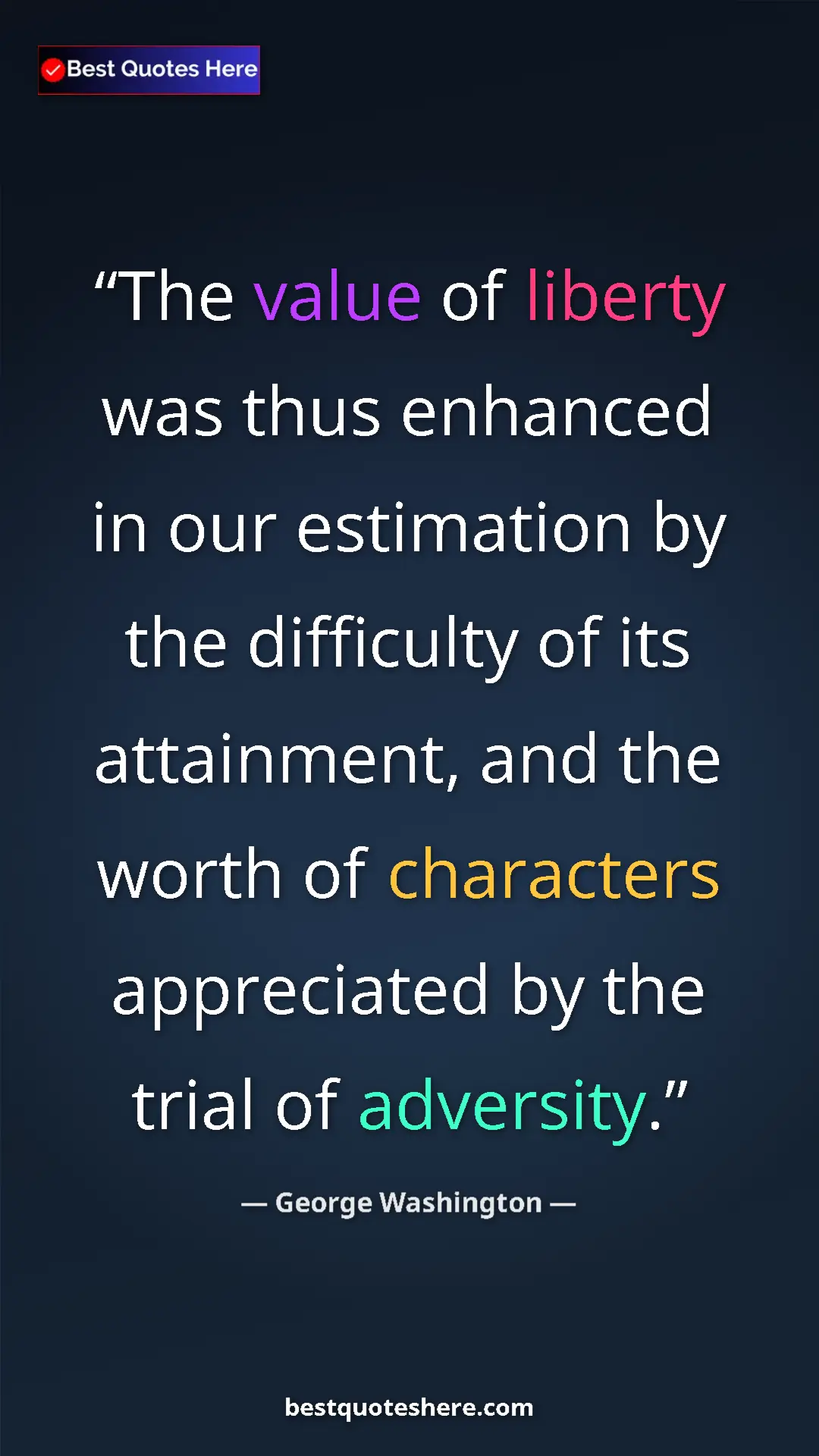 Pinterest quote poster by George Washington: "The value of liberty was thus enhanced in our estimation by..."