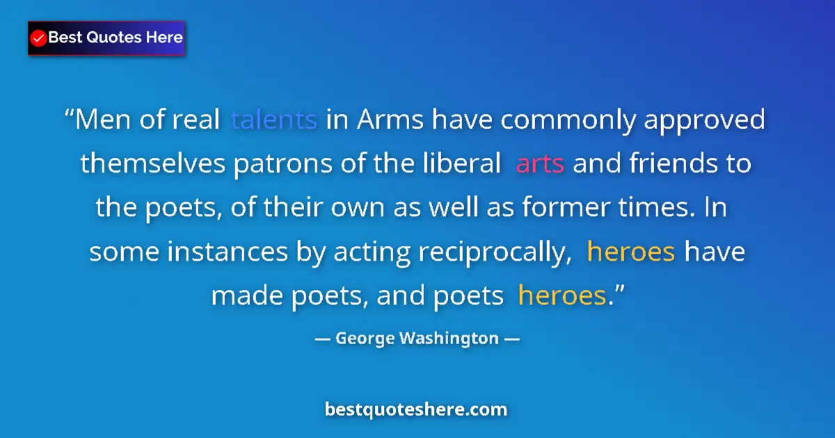 Quote by George Washington: Men of real talents in Arms have commonly approved themselves patrons of the liberal arts and friend...