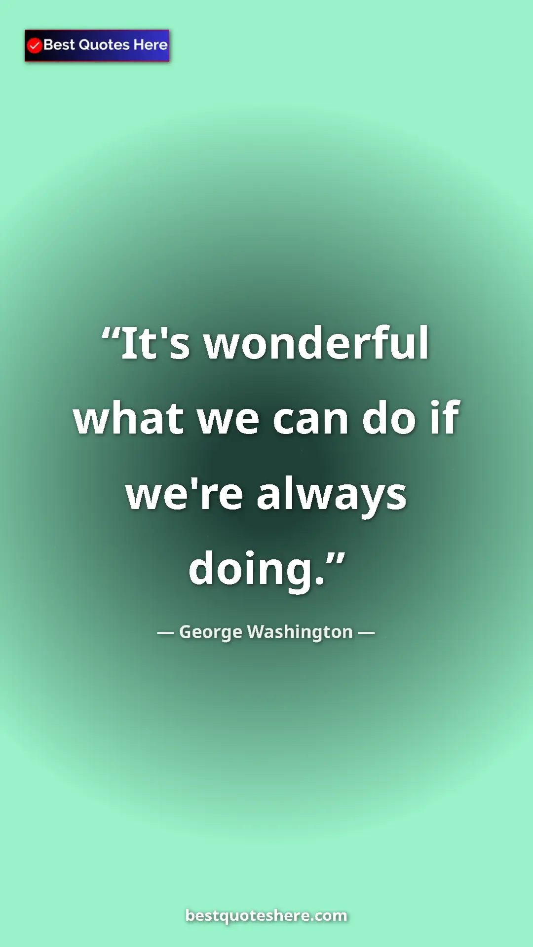 Pinterest quote poster by George Washington: "It's wonderful what we can do if we're always doing."