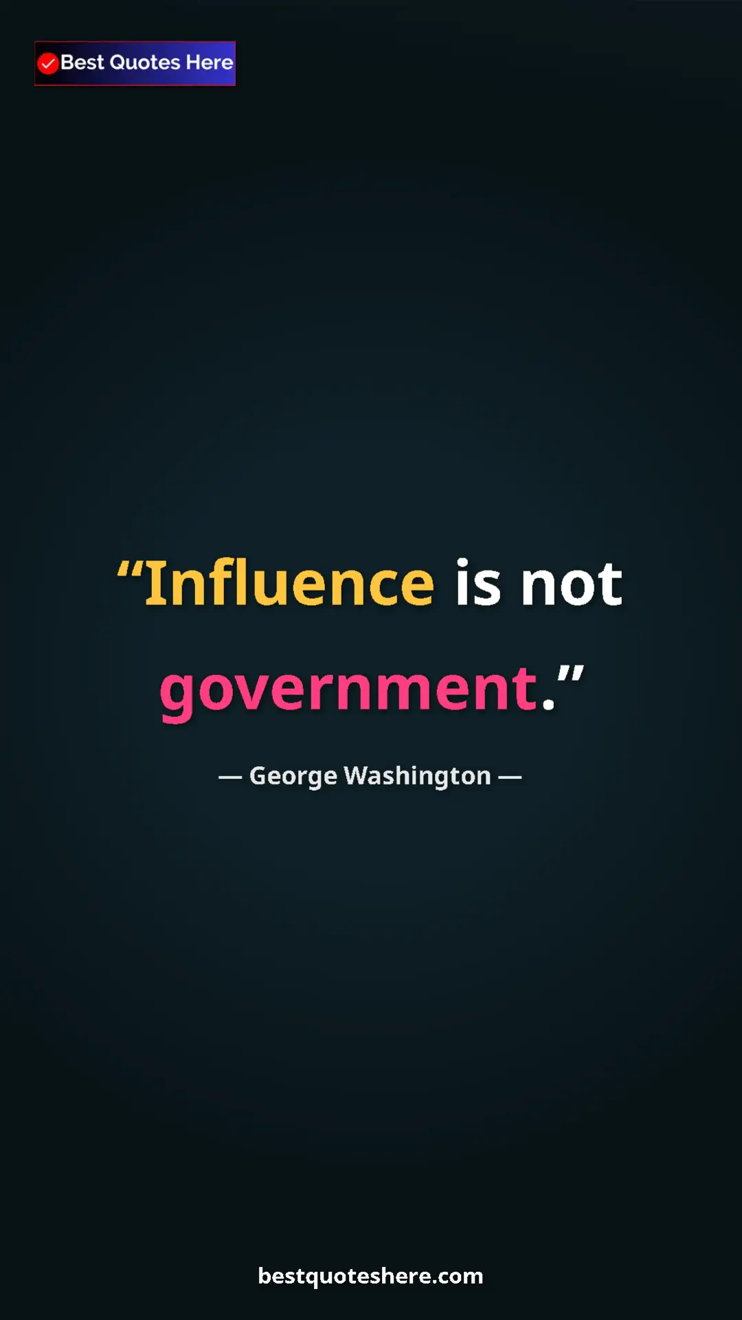 Pinterest quote poster by George Washington: "Influence is not government."