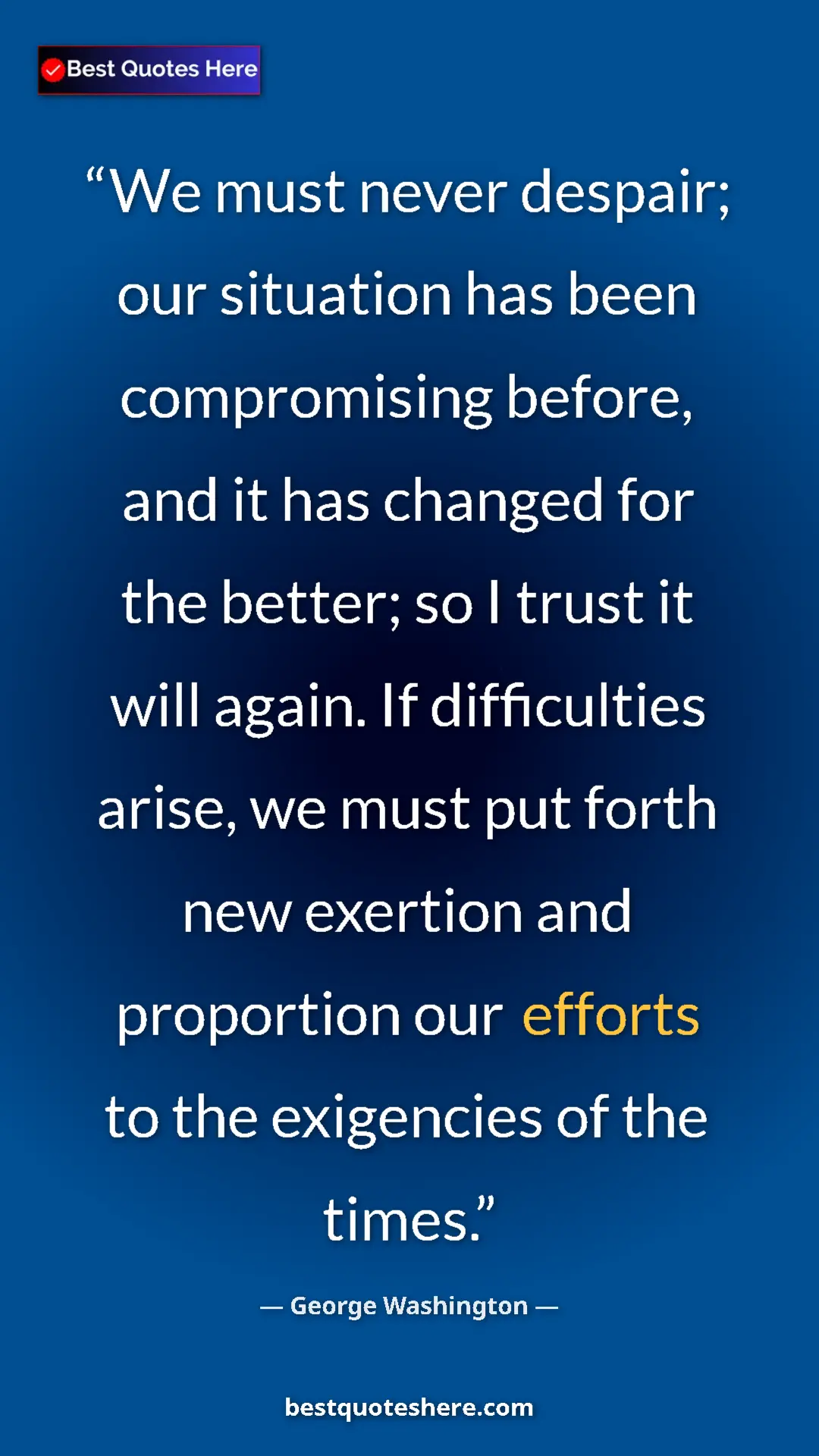 Pinterest quote poster by George Washington: "We must never despair; our situation has been compromising..."