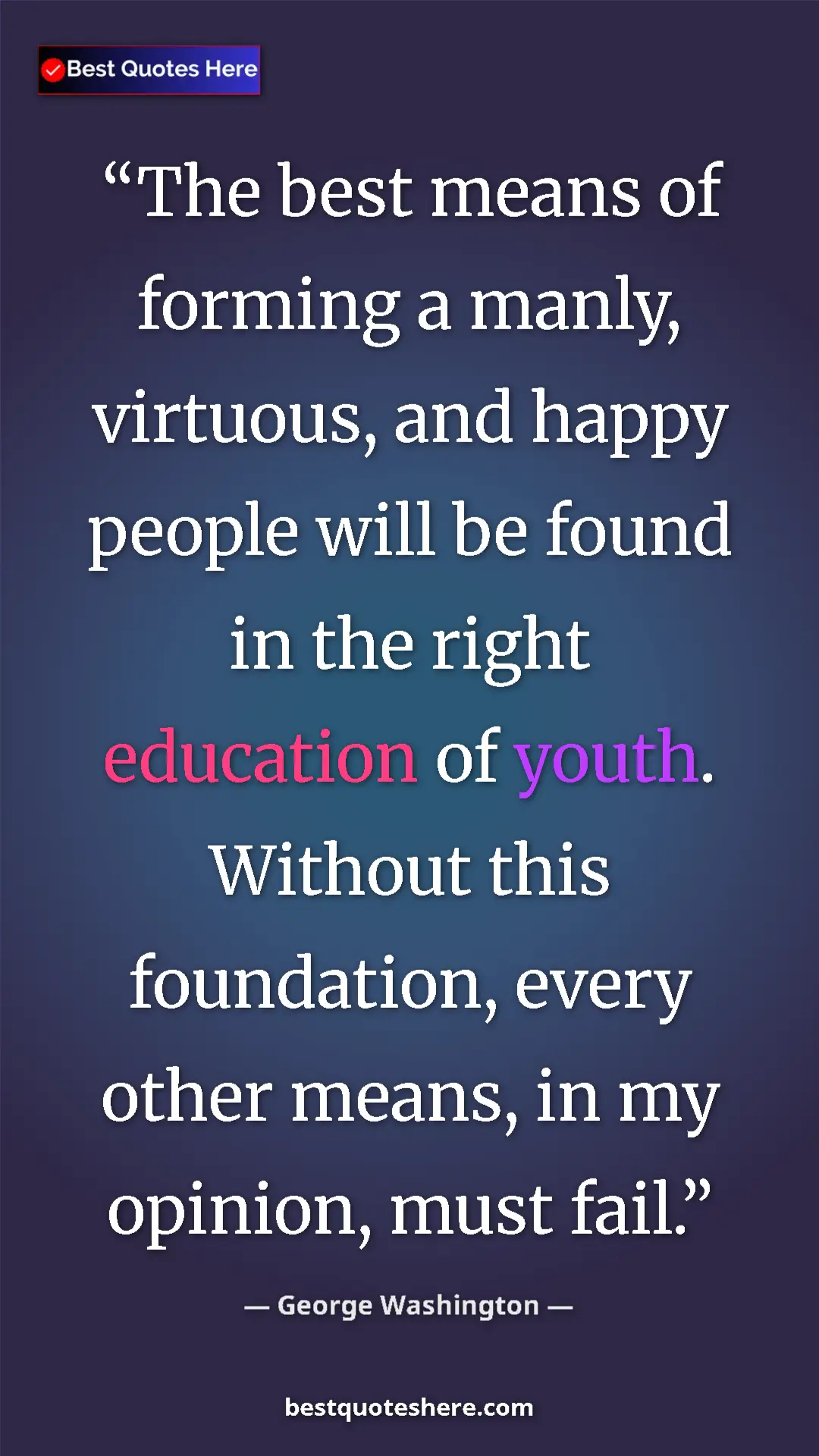 Pinterest quote poster by George Washington: "The best means of forming a manly, virtuous, and happy..."