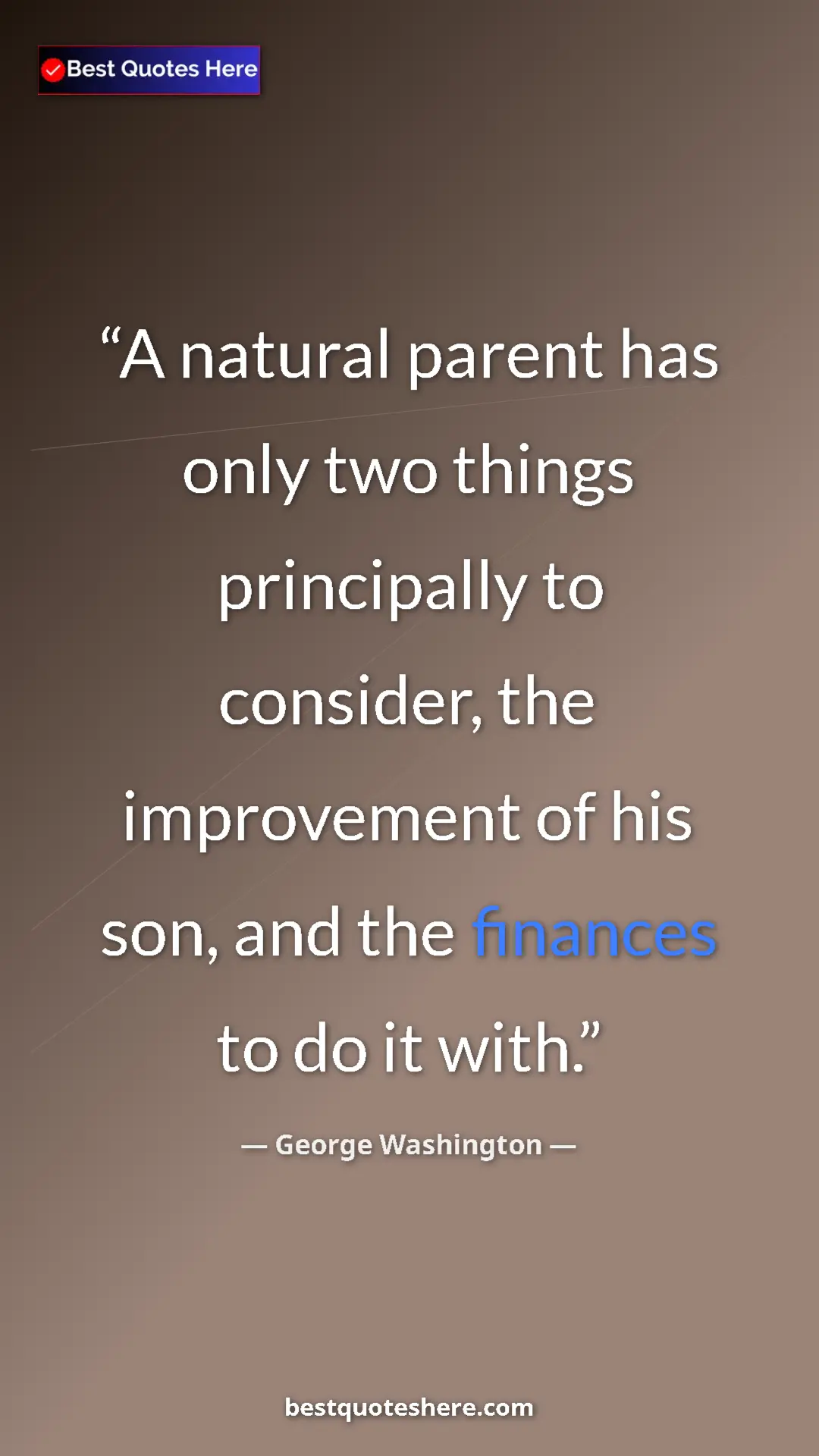 George Washington Quote Card: "A natural parent has only two things principally to..." Pinterest quote poster by George Washington: "A natural parent has only two things principally to..."