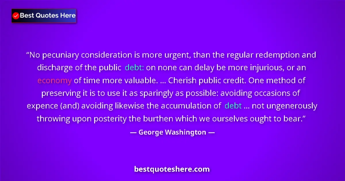 Quote by George Washington: No pecuniary consideration is more urgent, than the regular redemption and discharge of the public d...