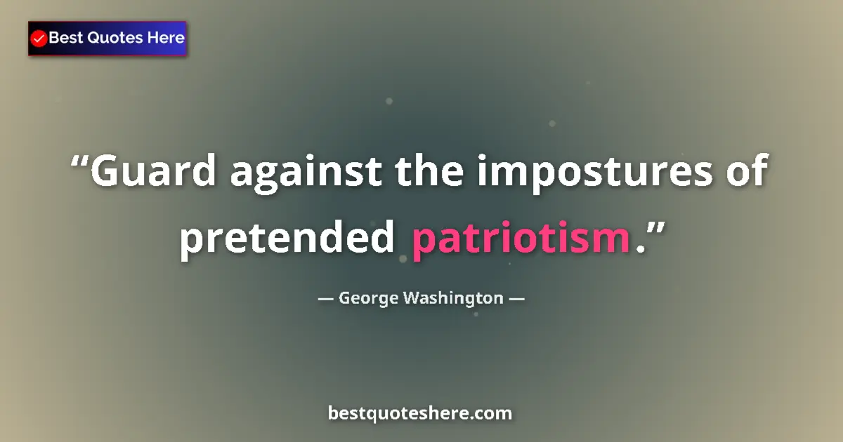 Image for the quote by George Washington: Guard against the impostures of pretended patriotism....