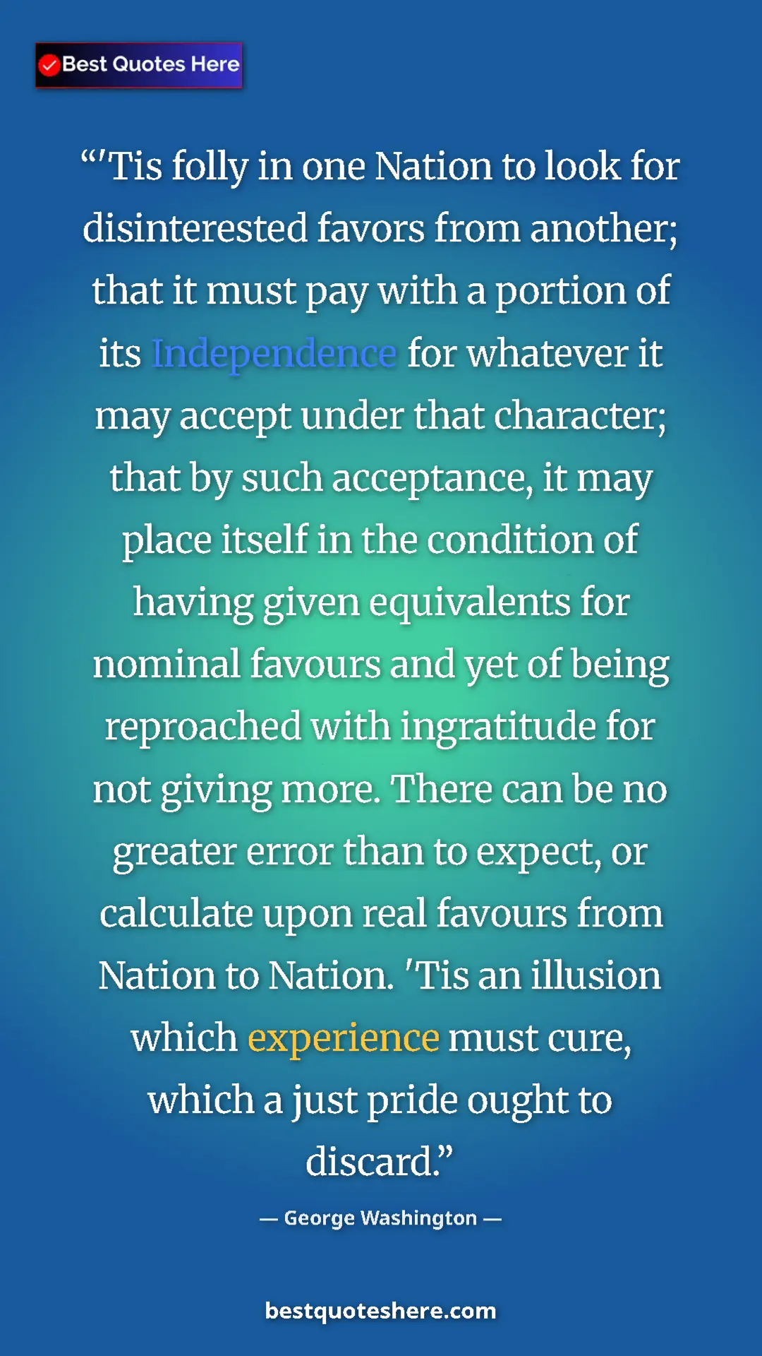 Pinterest quote poster by George Washington: "'Tis folly in one Nation to look for disinterested favors..."