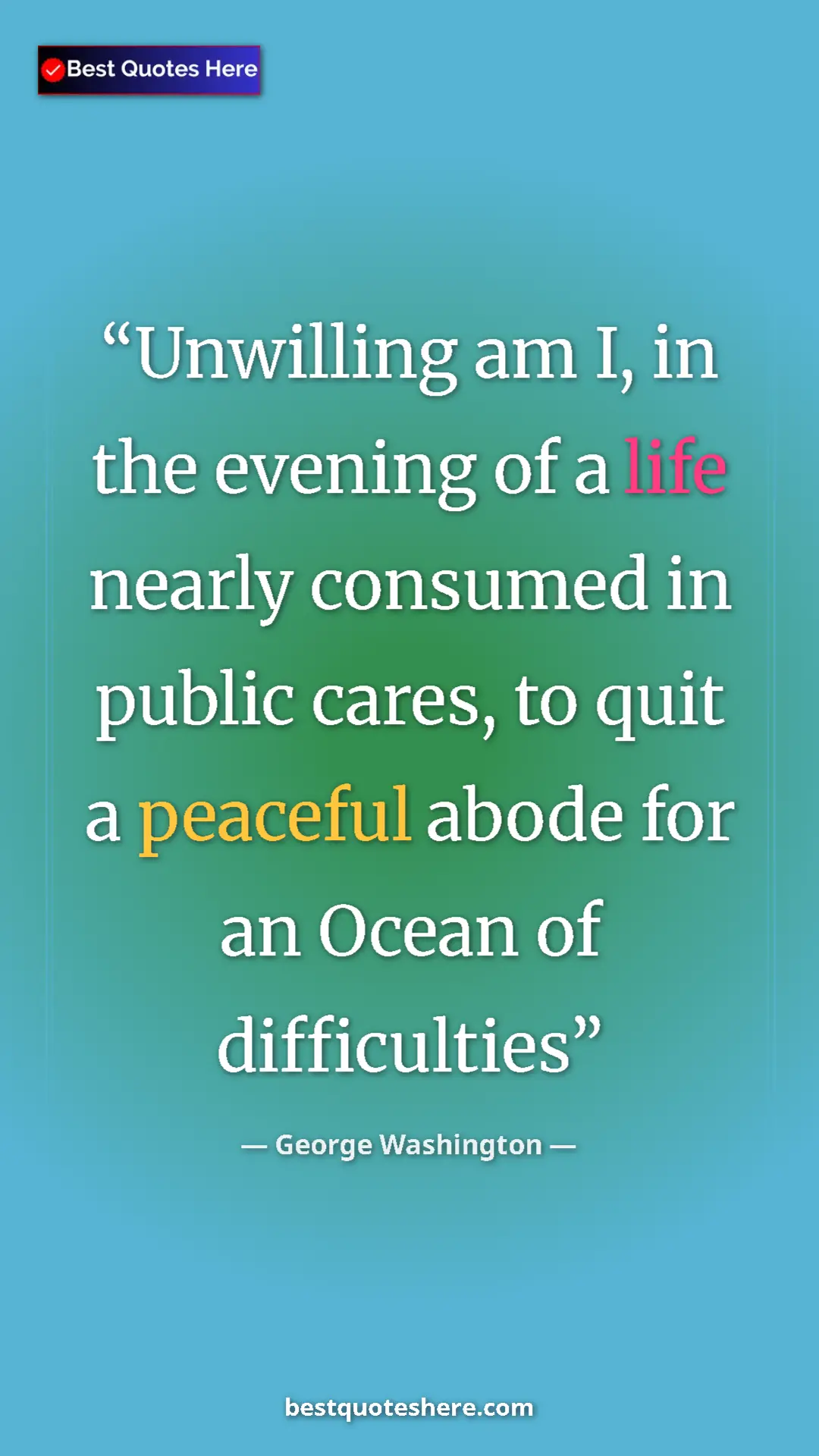 Pinterest quote poster by George Washington: "Unwilling am I, in the evening of a life nearly consumed in..."