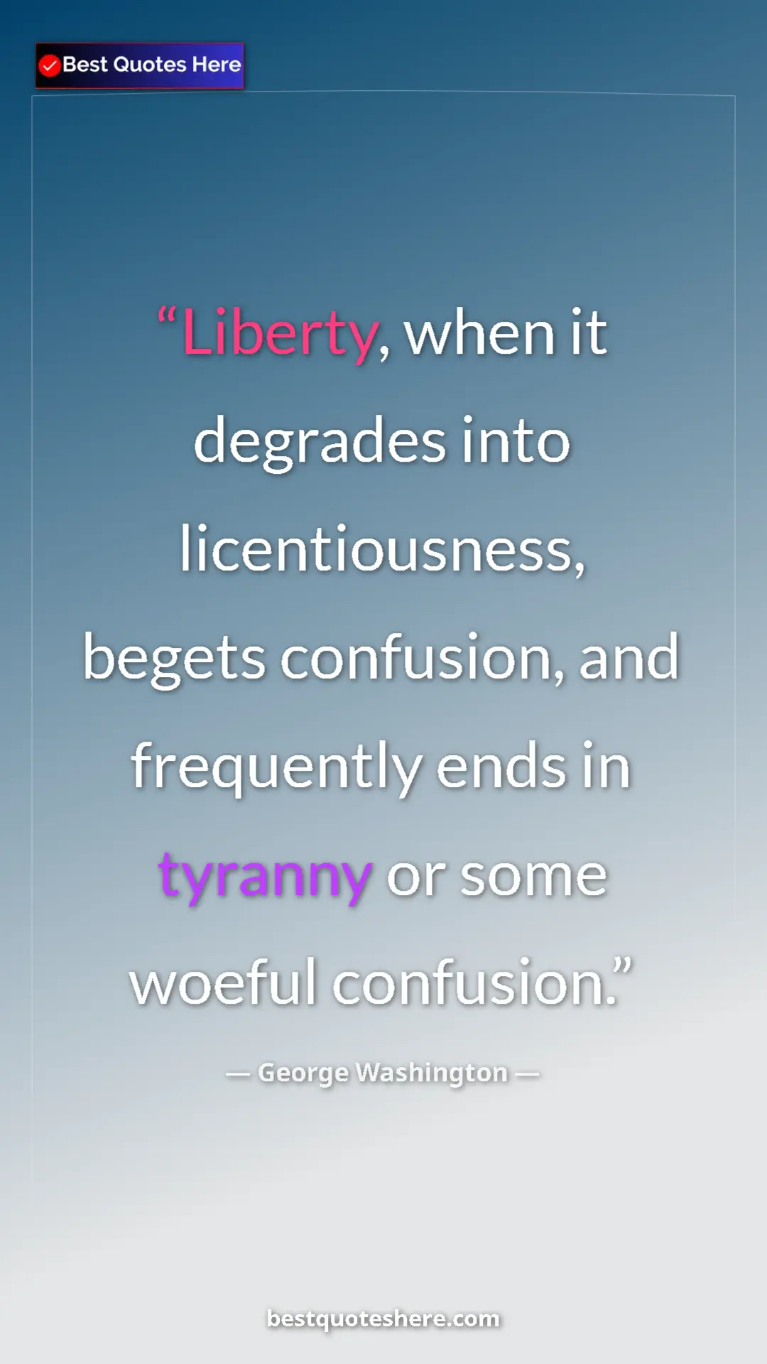Pinterest quote poster by George Washington: "Liberty, when it degrades into licentiousness, begets..."