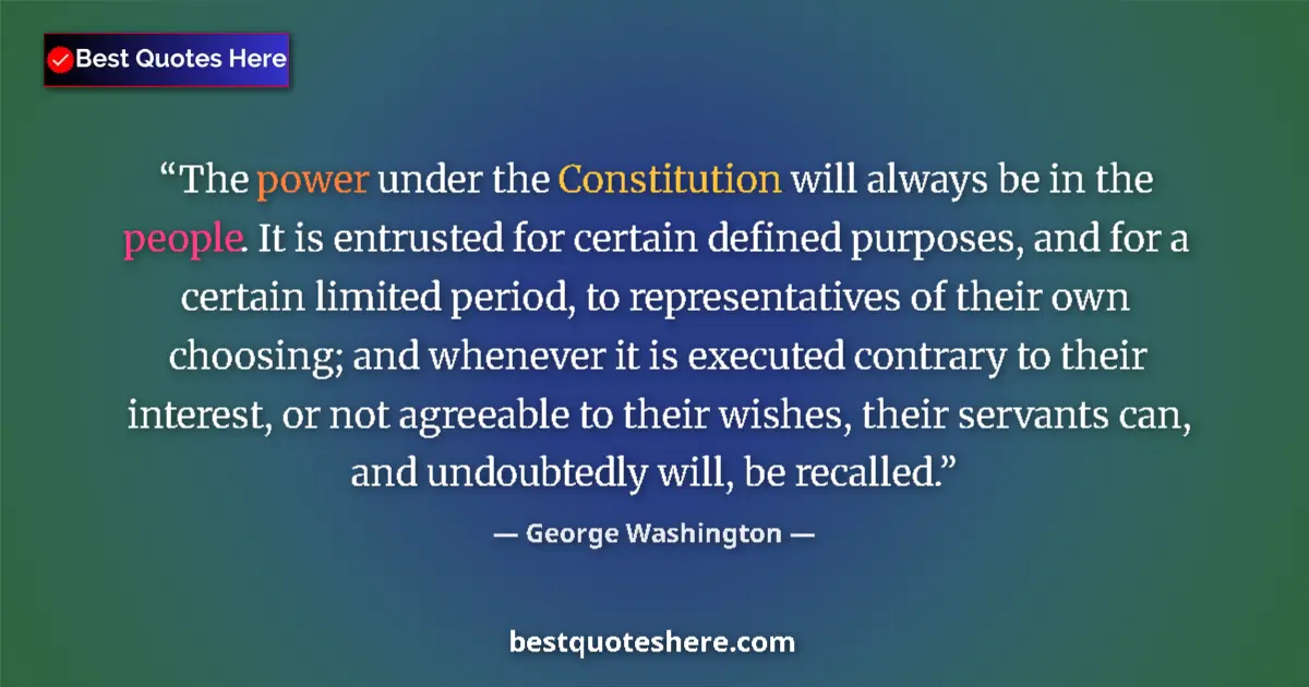 Quote by George Washington: The power under the Constitution will always be in the people. It is entrusted for certain defined p...