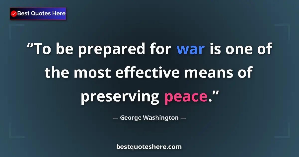 Quote by George Washington: To be prepared for war is one of the most effective means of preserving peace....