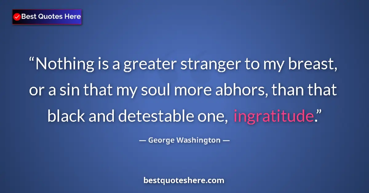 Quote by George Washington: Nothing is a greater stranger to my breast, or a sin that my soul more abhors, than that black and d...