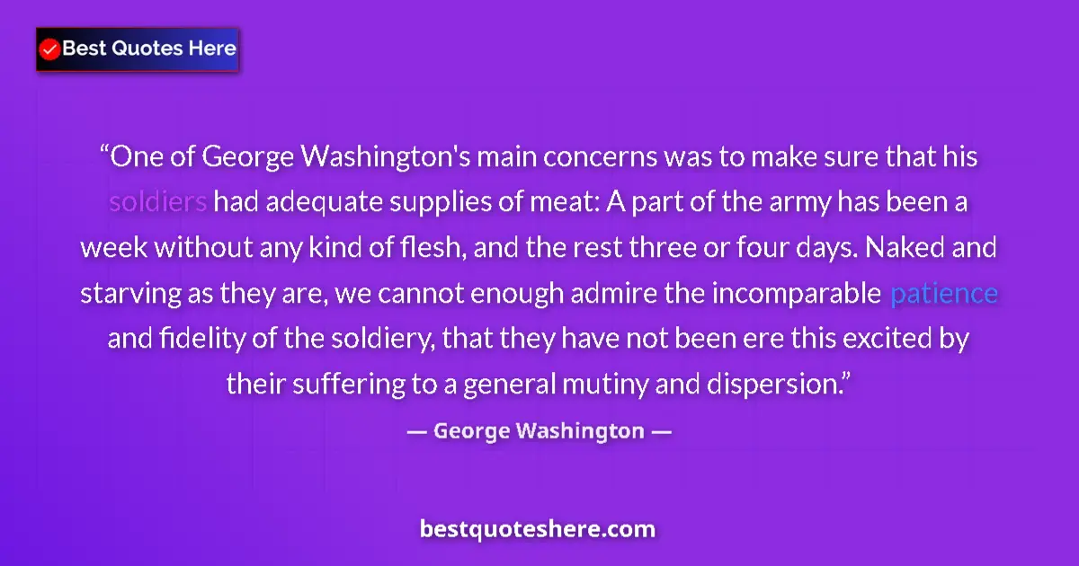 Quote by George Washington: One of George Washington's main concerns was to make sure that his soldiers had adequate supplies of...