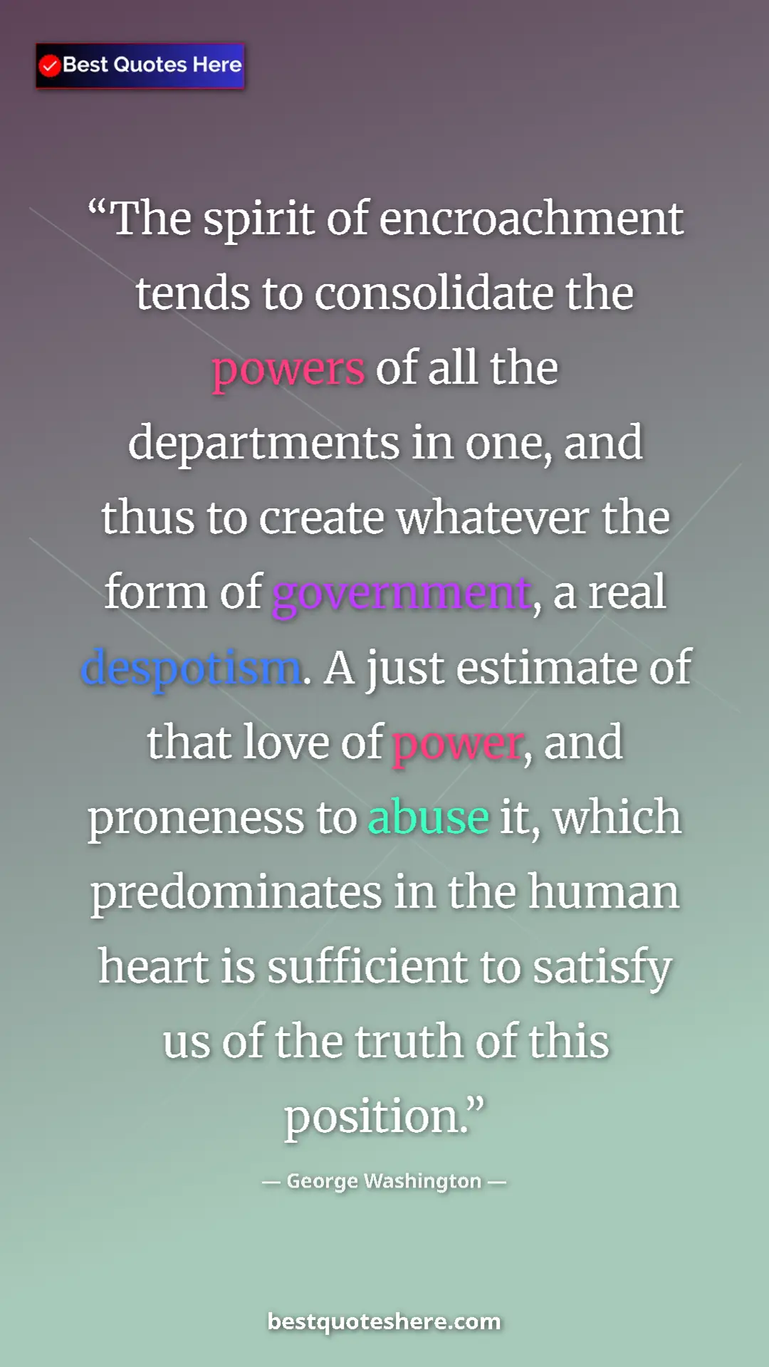 Pinterest quote poster by George Washington: "The spirit of encroachment tends to consolidate the powers..."