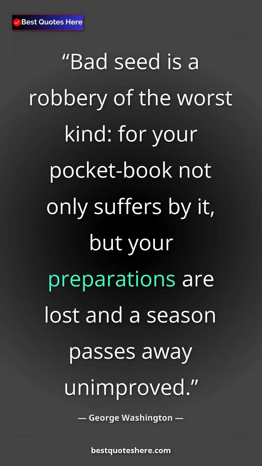 Pinterest quote poster by George Washington: "Bad seed is a robbery of the worst kind: for your..."