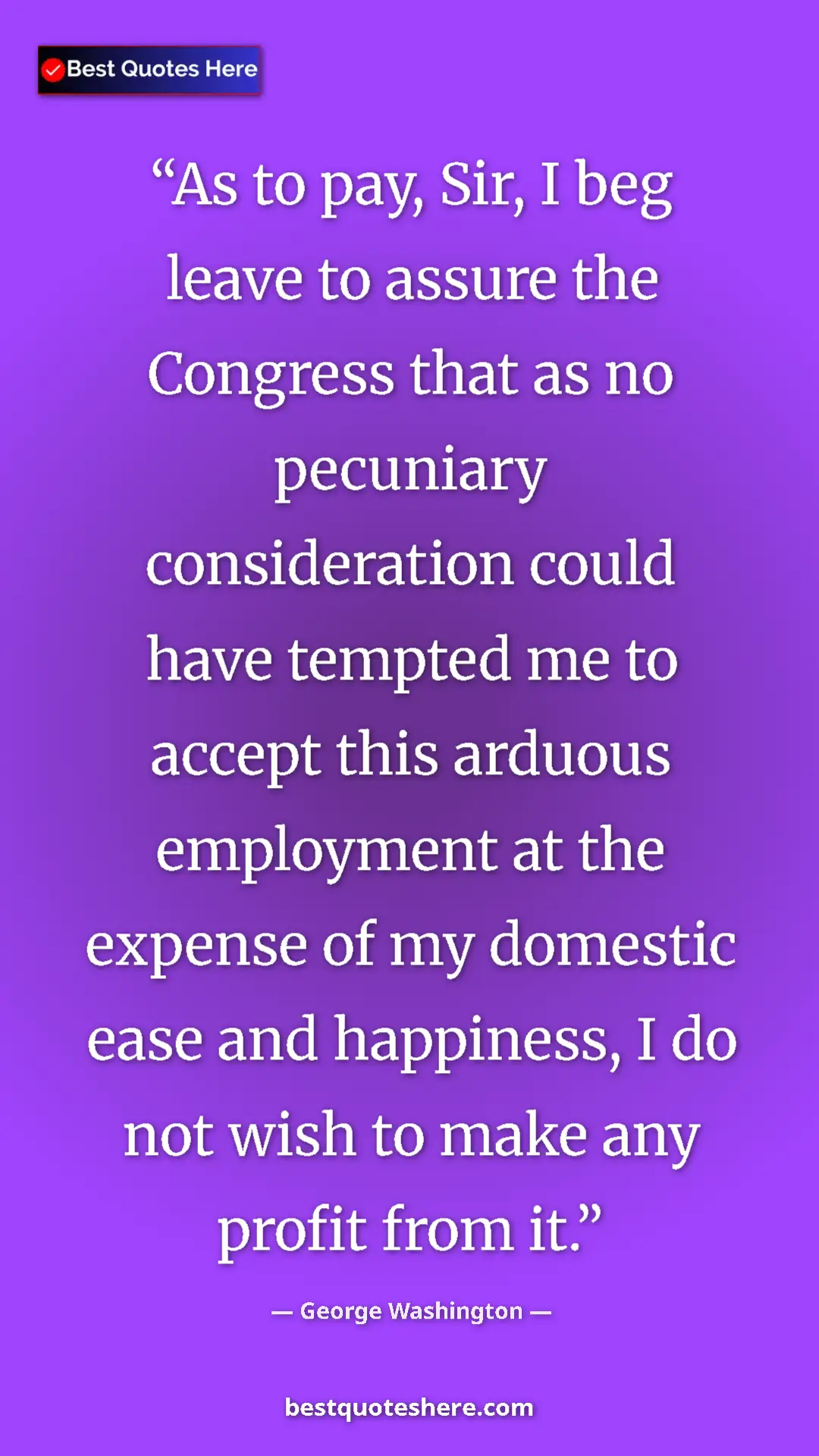 Pinterest quote poster by George Washington: "As to pay, Sir, I beg leave to assure the Congress that as..."