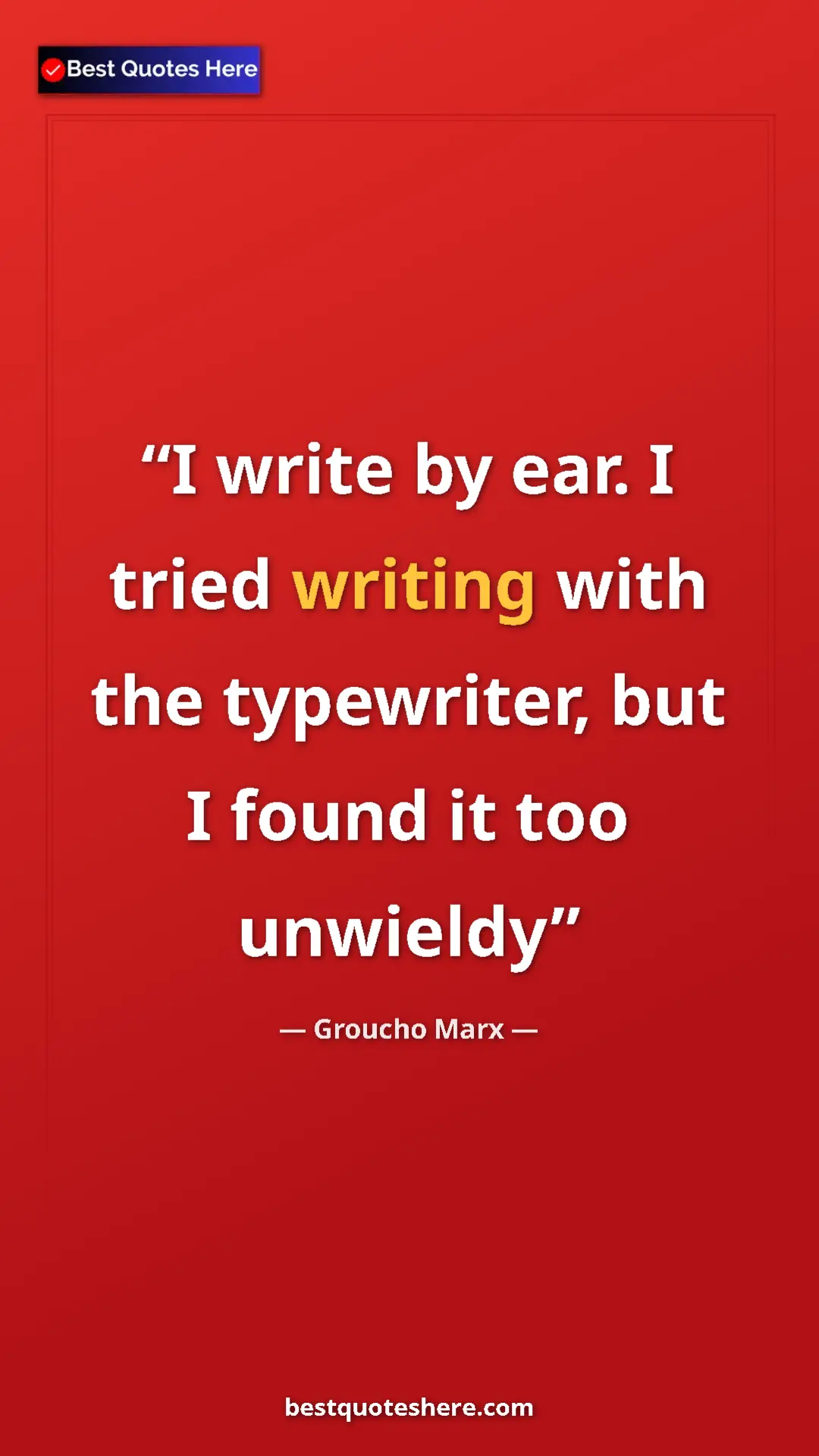 Groucho Marx Quote Card: "I write by ear. I tried writing with the typewriter, but I..." Pinterest quote poster by Groucho Marx: "I write by ear. I tried writing with the typewriter, but I..."