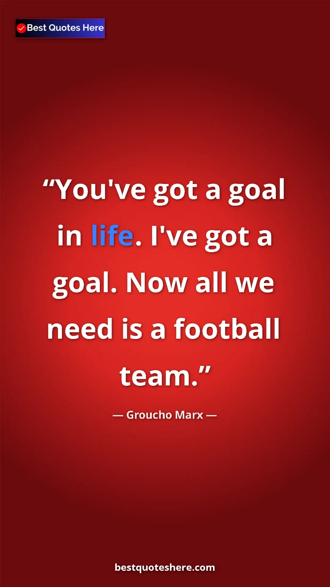 Groucho Marx Quote Card: "You've got a goal in life. I've got a goal. Now all we need..." Pinterest quote poster by Groucho Marx: "You've got a goal in life. I've got a goal. Now all we need..."