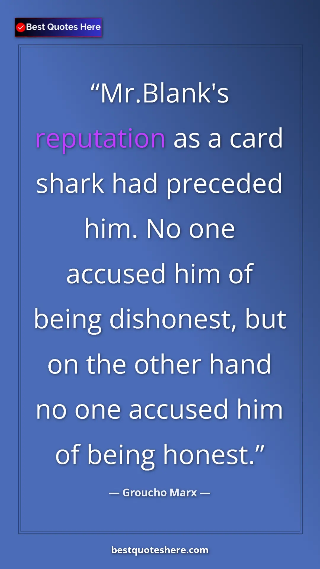 Groucho Marx Quote Card: "Mr.Blank's reputation as a card shark had preceded him. No..." Pinterest quote poster by Groucho Marx: "Mr.Blank's reputation as a card shark had preceded him. No..."