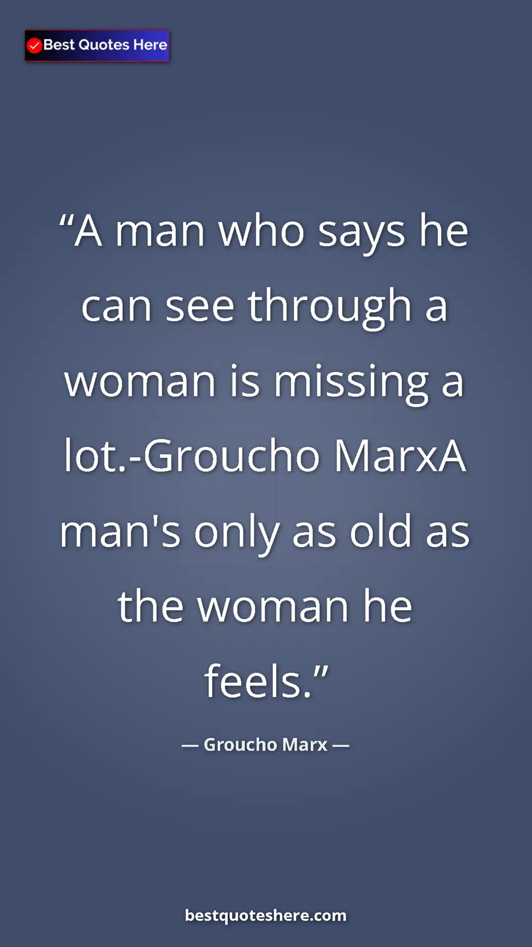 Groucho Marx Quote Card: "A man who says he can see through a woman is missing a..." Pinterest quote poster by Groucho Marx: "A man who says he can see through a woman is missing a..."