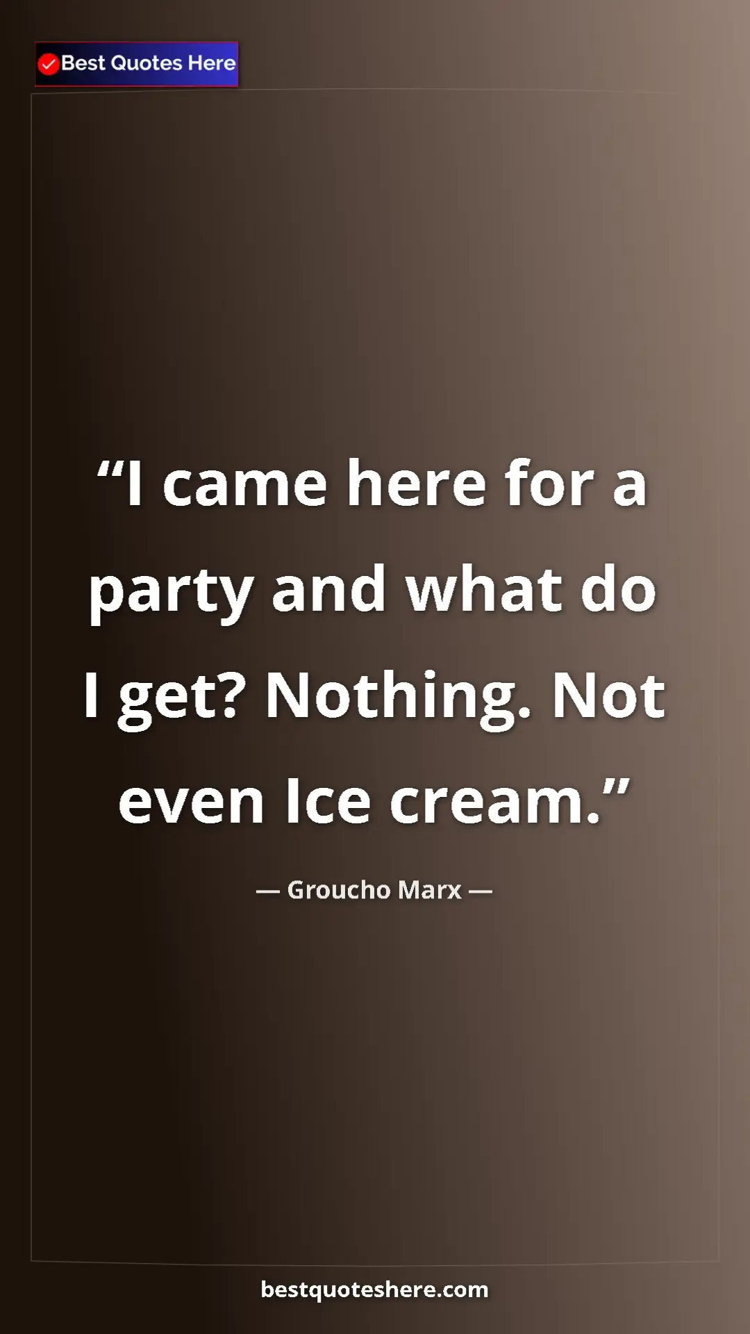 Pinterest quote poster by Groucho Marx: "I came here for a party and what do I get? Nothing. Not..."