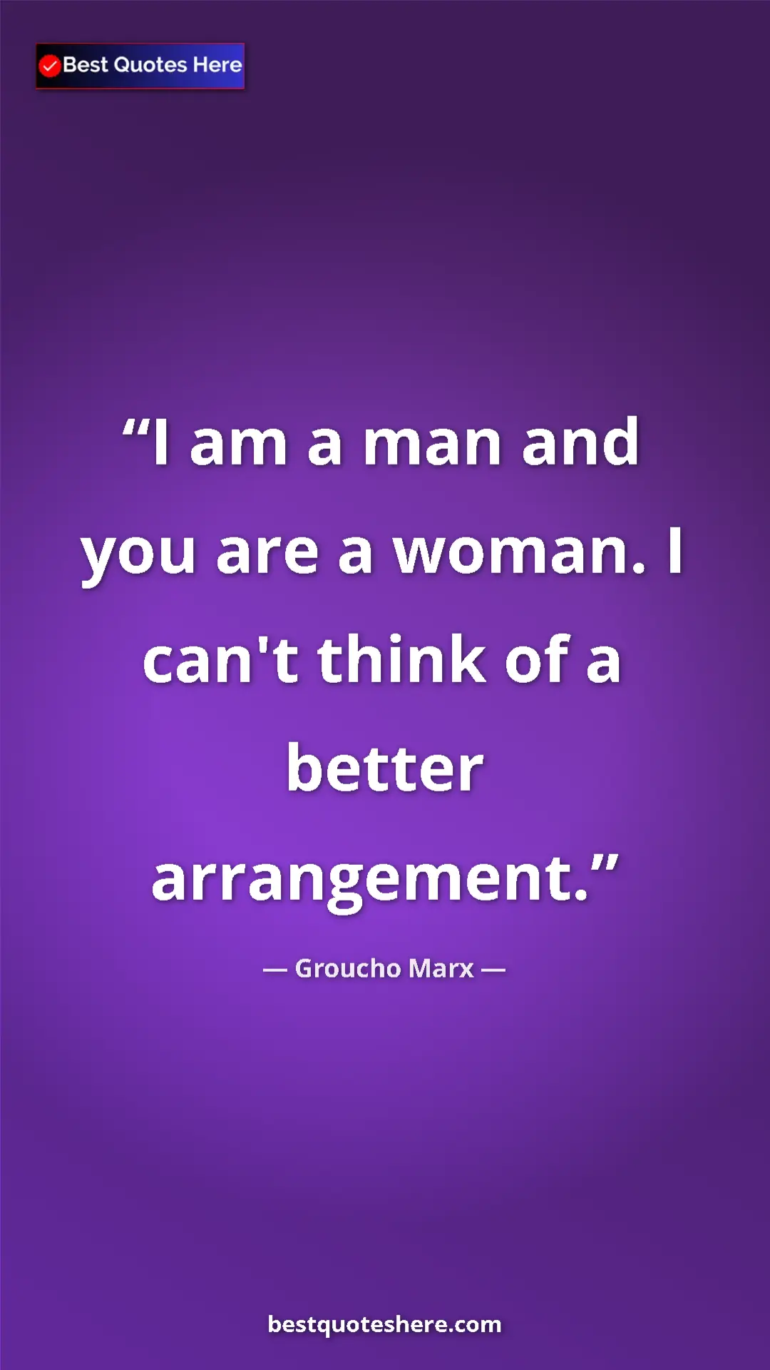 Groucho Marx Quote Card: "I am a man and you are a woman. I can't think of a better..." Pinterest quote poster by Groucho Marx: "I am a man and you are a woman. I can't think of a better..."