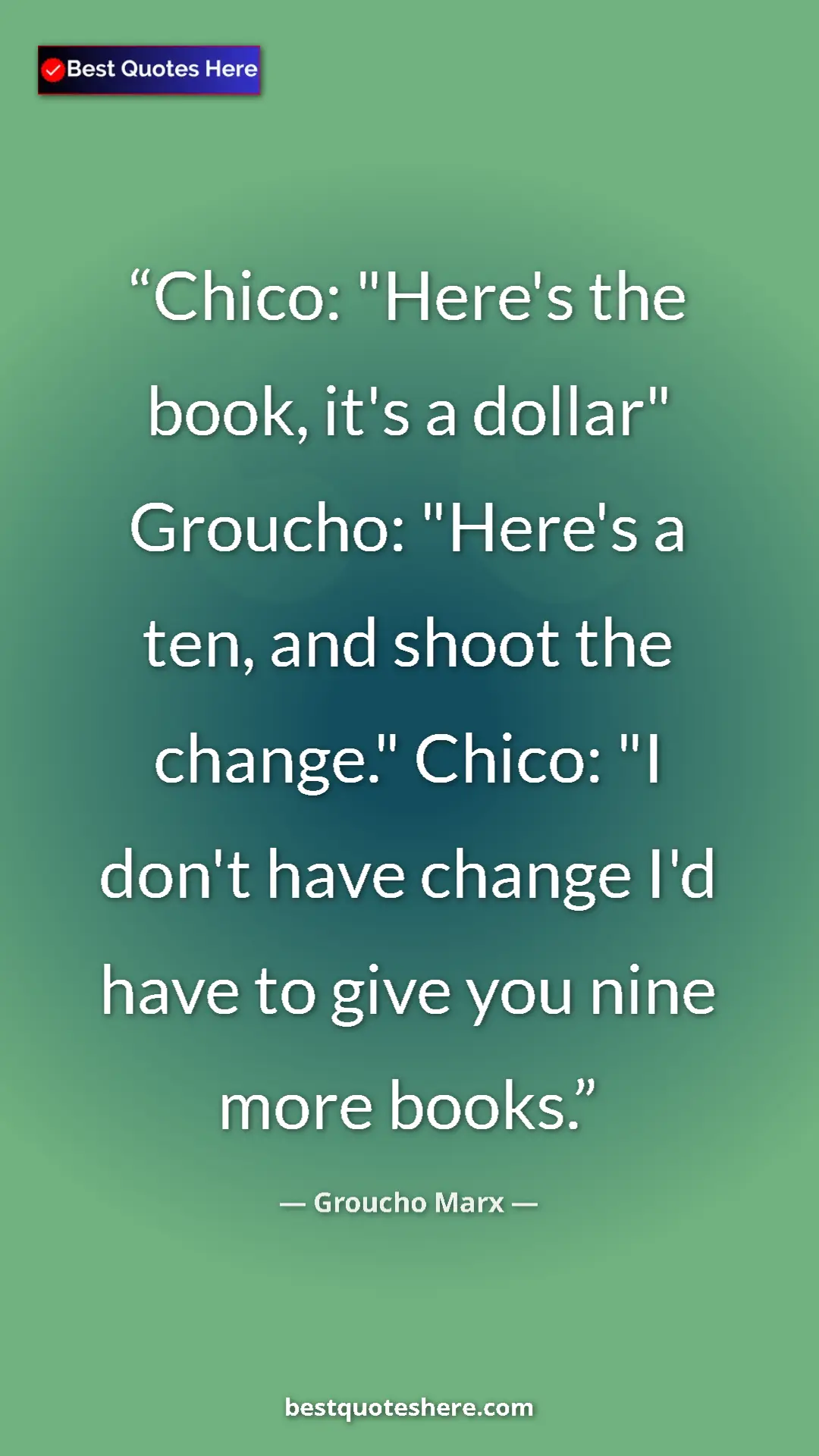 Groucho Marx Quote Card: "Chico: "Here's the book, it's a dollar" Groucho: "Here's a..." Pinterest quote poster by Groucho Marx: "Chico: "Here's the book, it's a dollar" Groucho: "Here's a..."