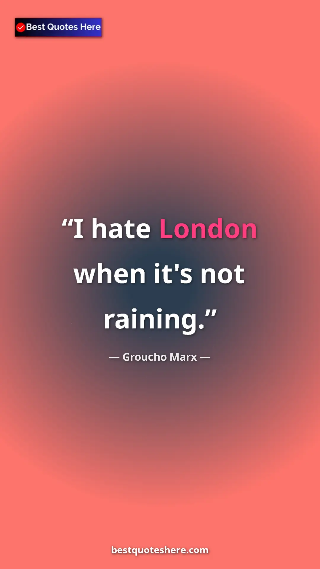 Groucho Marx Quote Card: "I hate London when it's not raining." Pinterest quote poster by Groucho Marx: "I hate London when it's not raining."