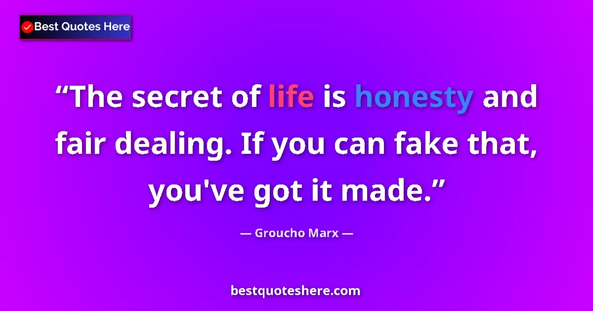Groucho Marx Quote: "The secret of life is honesty and fair dealing. If you can..." Groucho Marx quote: "The secret of life is honesty and fair dealing. If you can..."