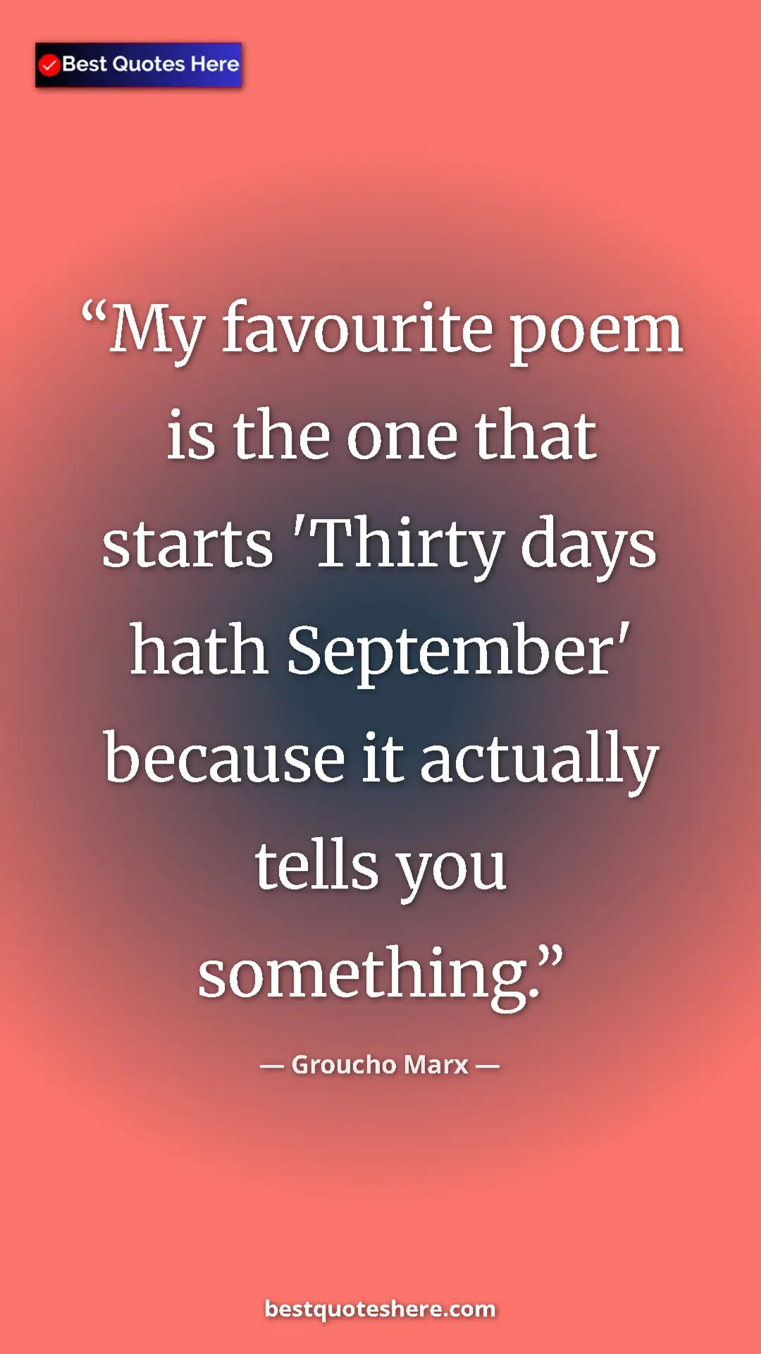 Groucho Marx Quote Card: "My favourite poem is the one that starts 'Thirty days hath..." Pinterest quote poster by Groucho Marx: "My favourite poem is the one that starts 'Thirty days hath..."