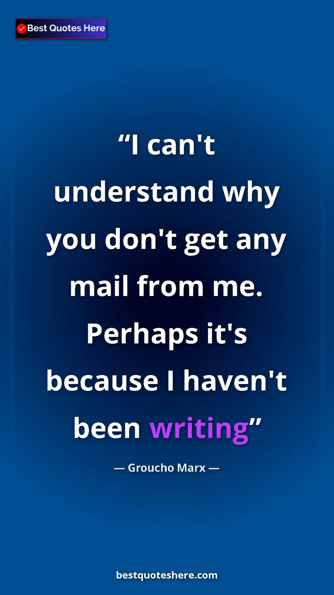 Pinterest quote poster by Groucho Marx: "I can't understand why you don't get any mail from me...."
