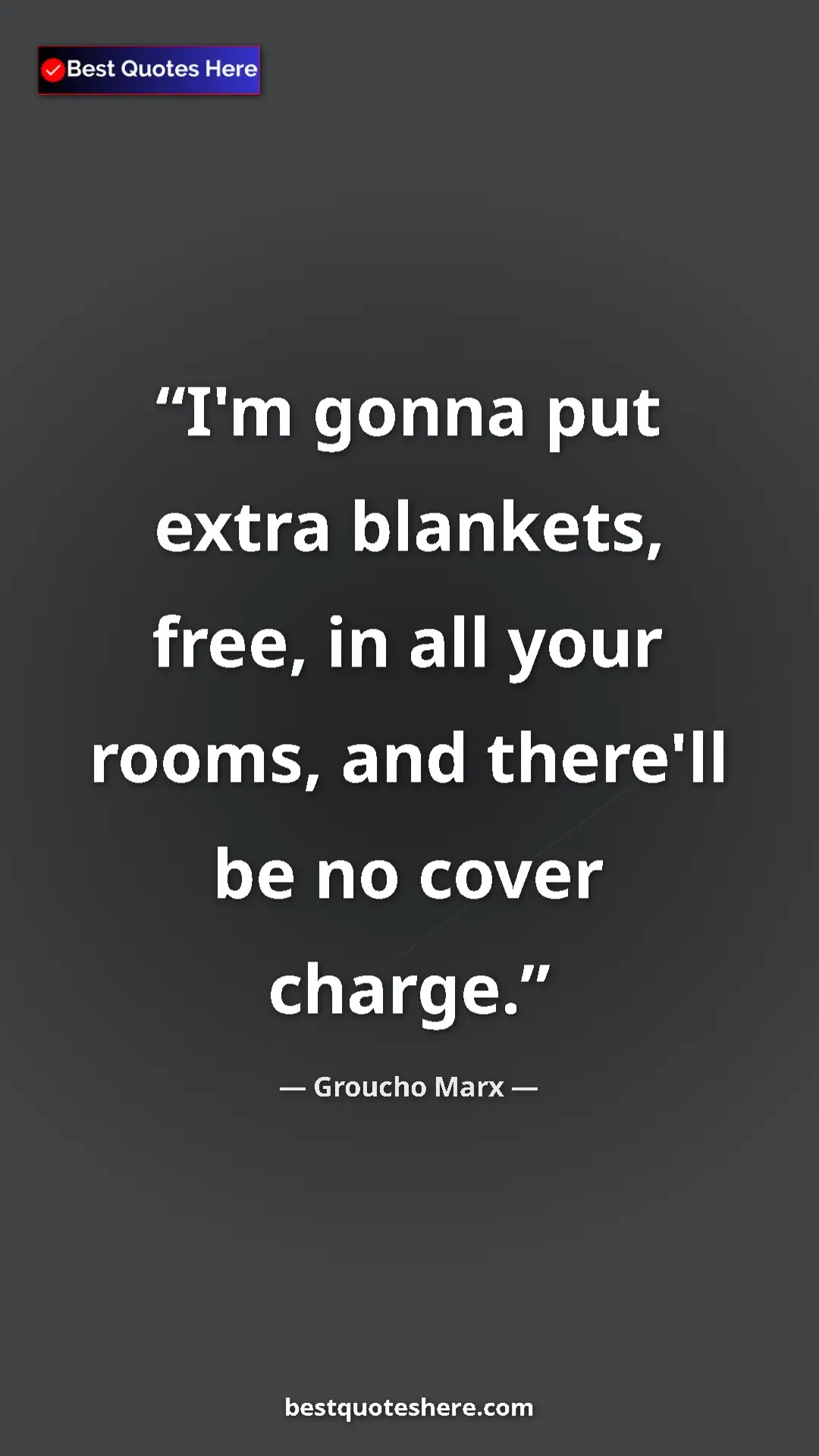 Groucho Marx Quote Card: "I'm gonna put extra blankets, free, in all your rooms, and..." Pinterest quote poster by Groucho Marx: "I'm gonna put extra blankets, free, in all your rooms, and..."