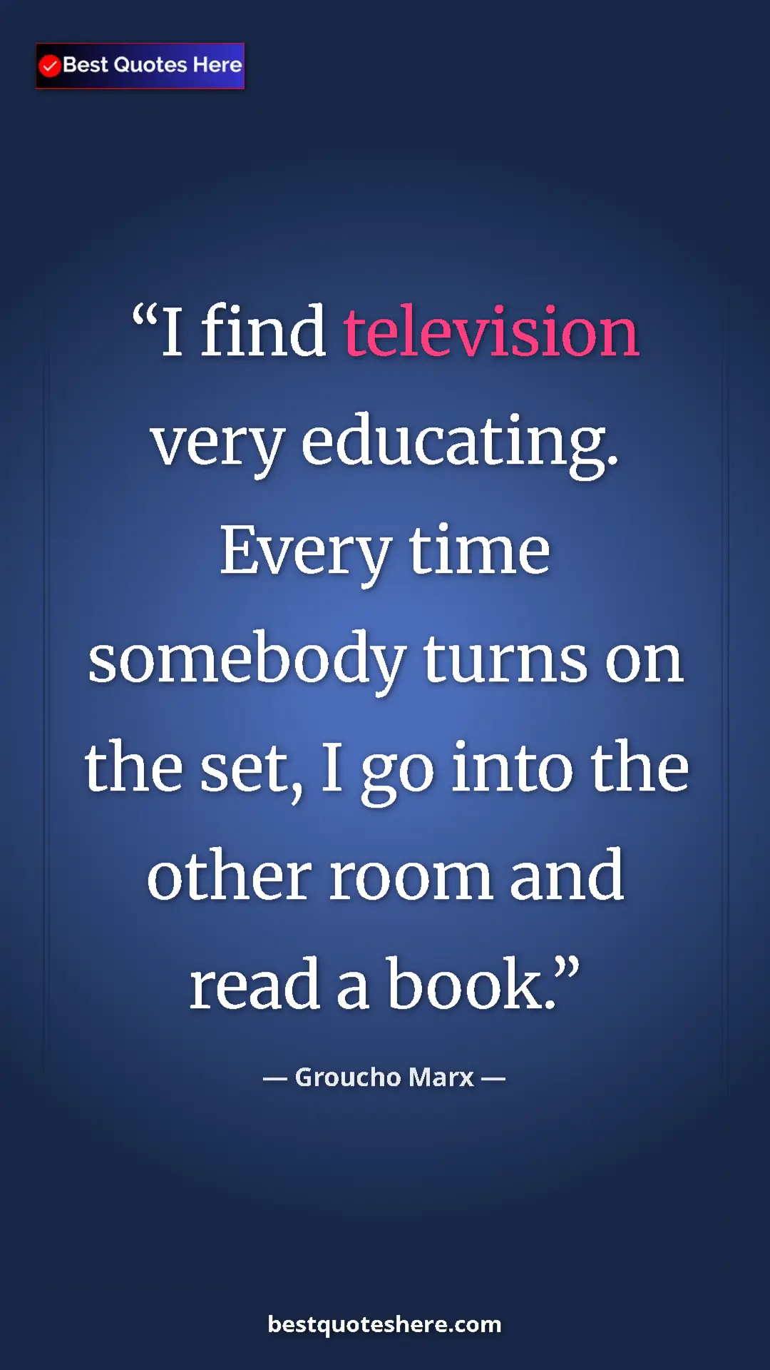 Groucho Marx Quote Card: "I find television very educating. Every time somebody turns " Pinterest quote poster by Groucho Marx: "I find television very educating. Every time somebody turns "