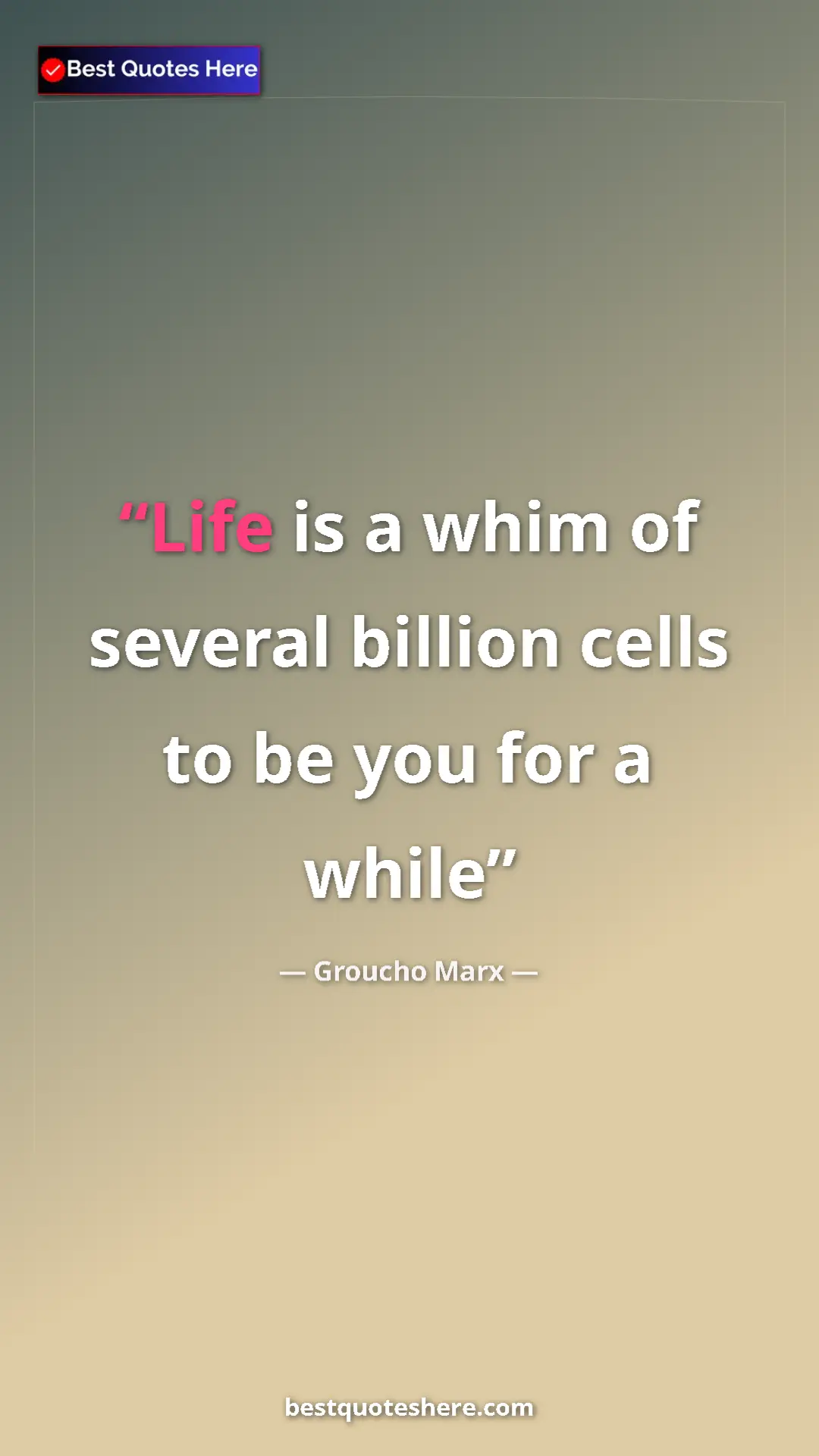 Groucho Marx Quote Card: "Life is a whim of several billion cells to be you for a..." Pinterest quote poster by Groucho Marx: "Life is a whim of several billion cells to be you for a..."