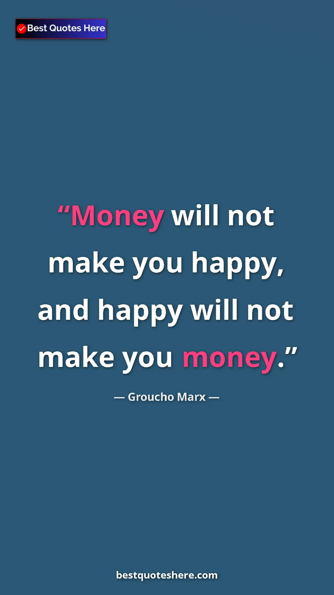 Pinterest quote poster by Groucho Marx: "Money will not make you happy, and happy will not make you..."