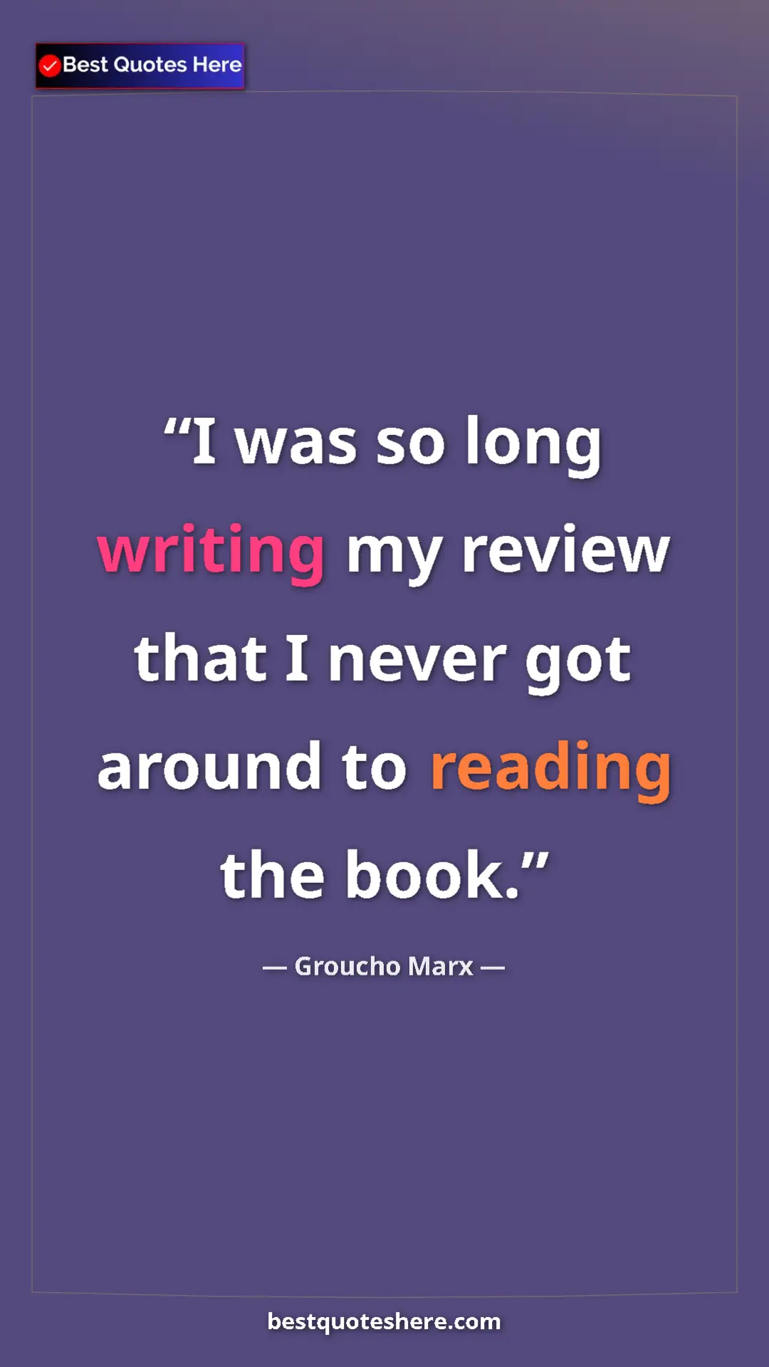 Groucho Marx Quote Card: "I was so long writing my review that I never got around to..." Pinterest quote poster by Groucho Marx: "I was so long writing my review that I never got around to..."