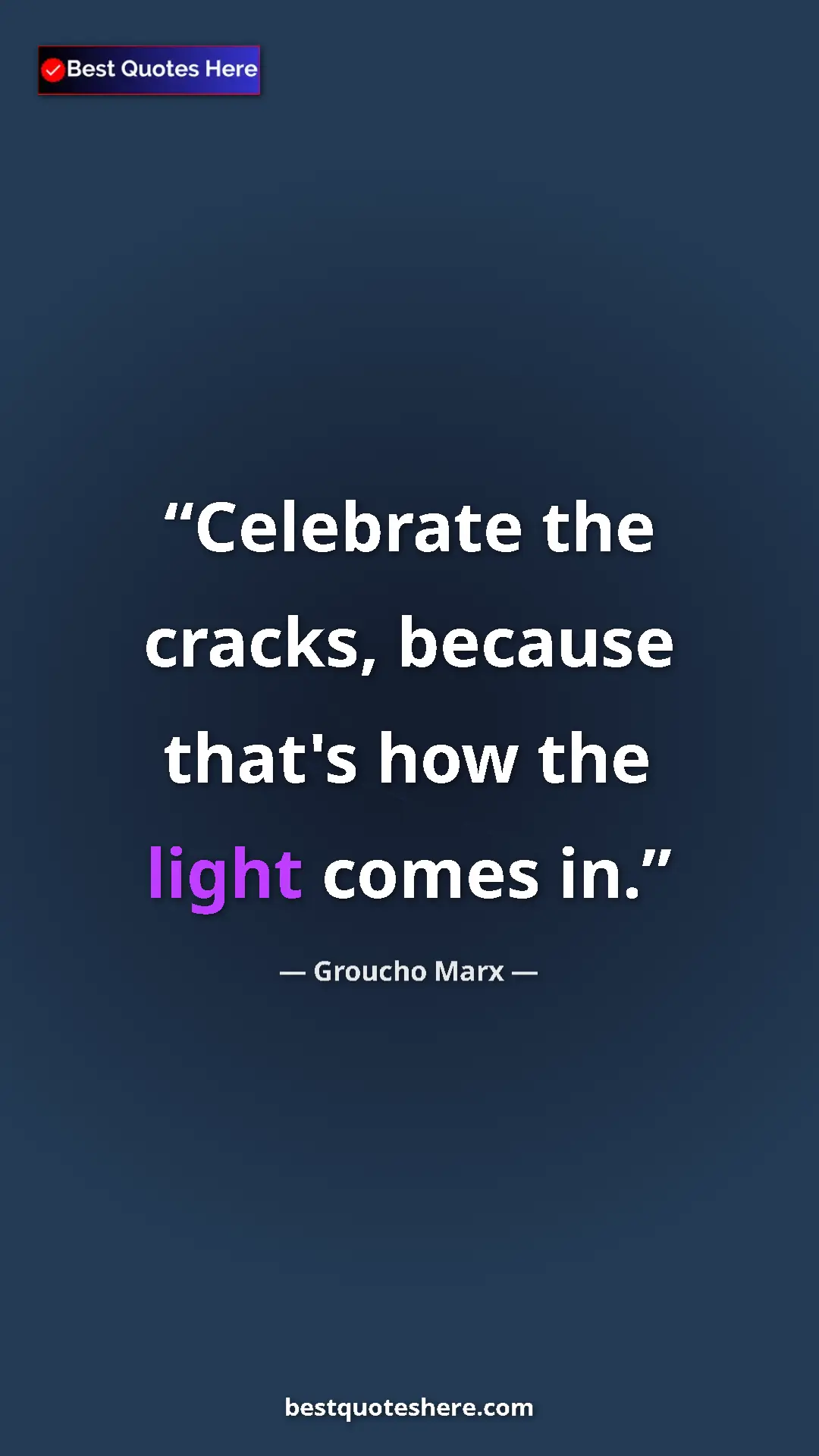 Groucho Marx Quote Card: "Celebrate the cracks, because that's how the light comes in." Pinterest quote poster by Groucho Marx: "Celebrate the cracks, because that's how the light comes in."