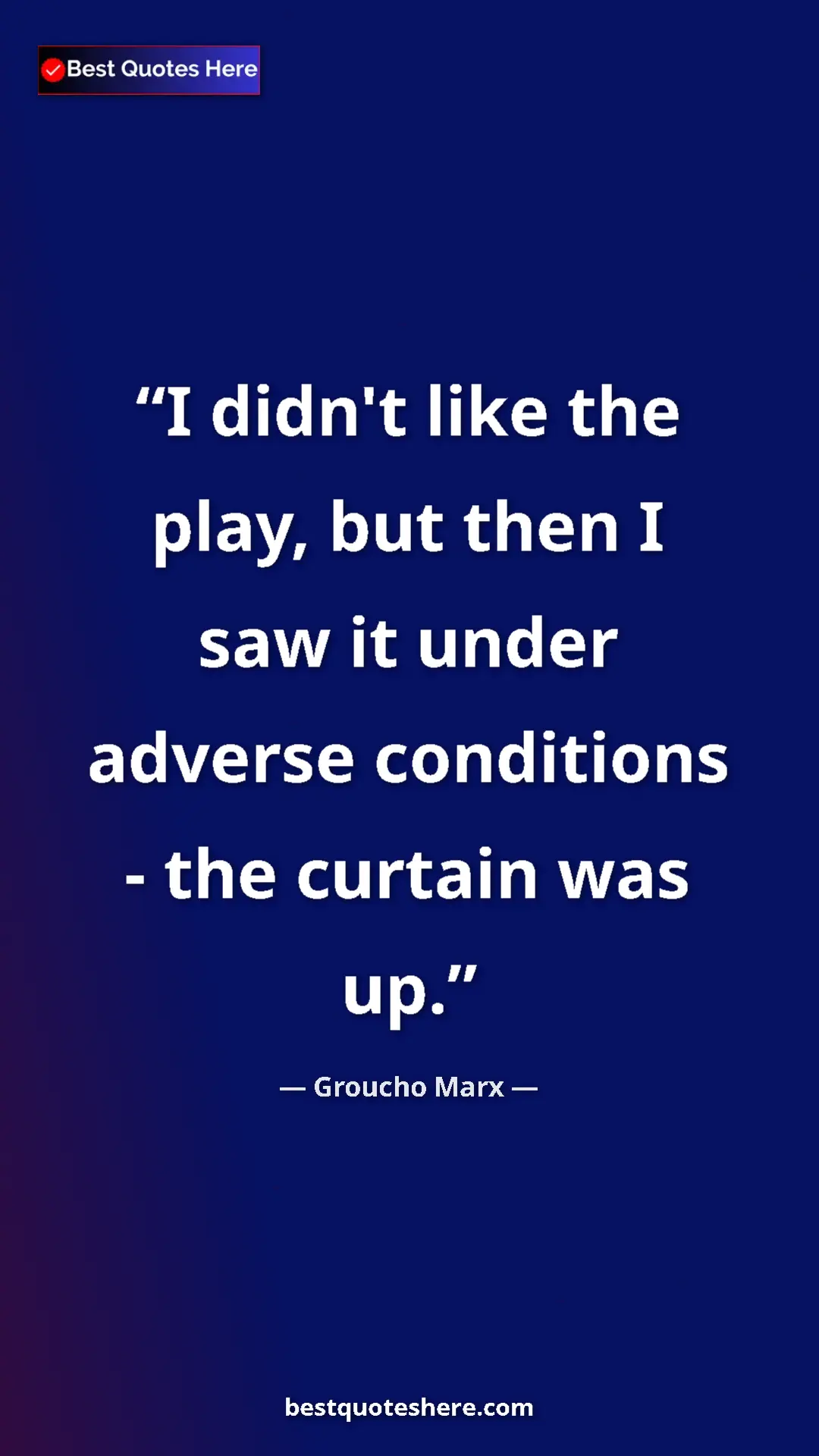 Groucho Marx Quote Card: "I didn't like the play, but then I saw it under adverse..." Pinterest quote poster by Groucho Marx: "I didn't like the play, but then I saw it under adverse..."