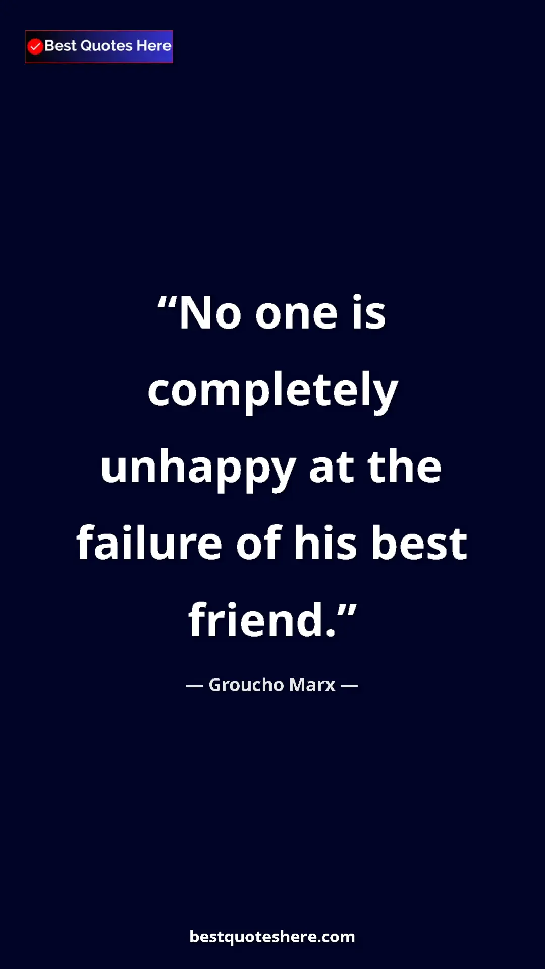 Pinterest quote poster by Groucho Marx: "No one is completely unhappy at the failure of his best frie"
